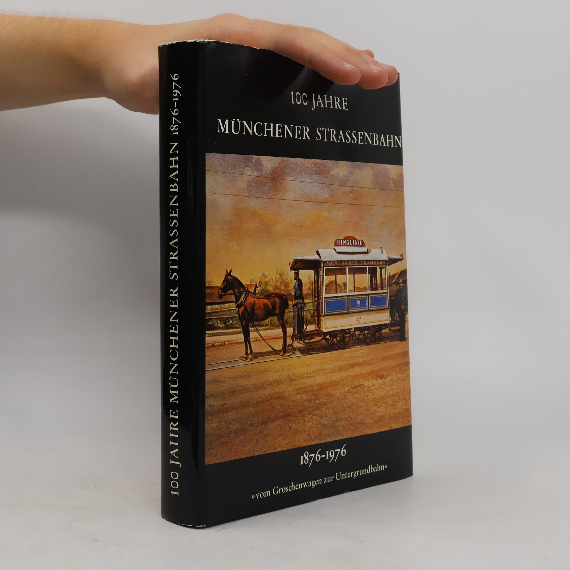 Autorenkollektiv 100 Jahre Münchener Strassenbahn 1876 - 1976