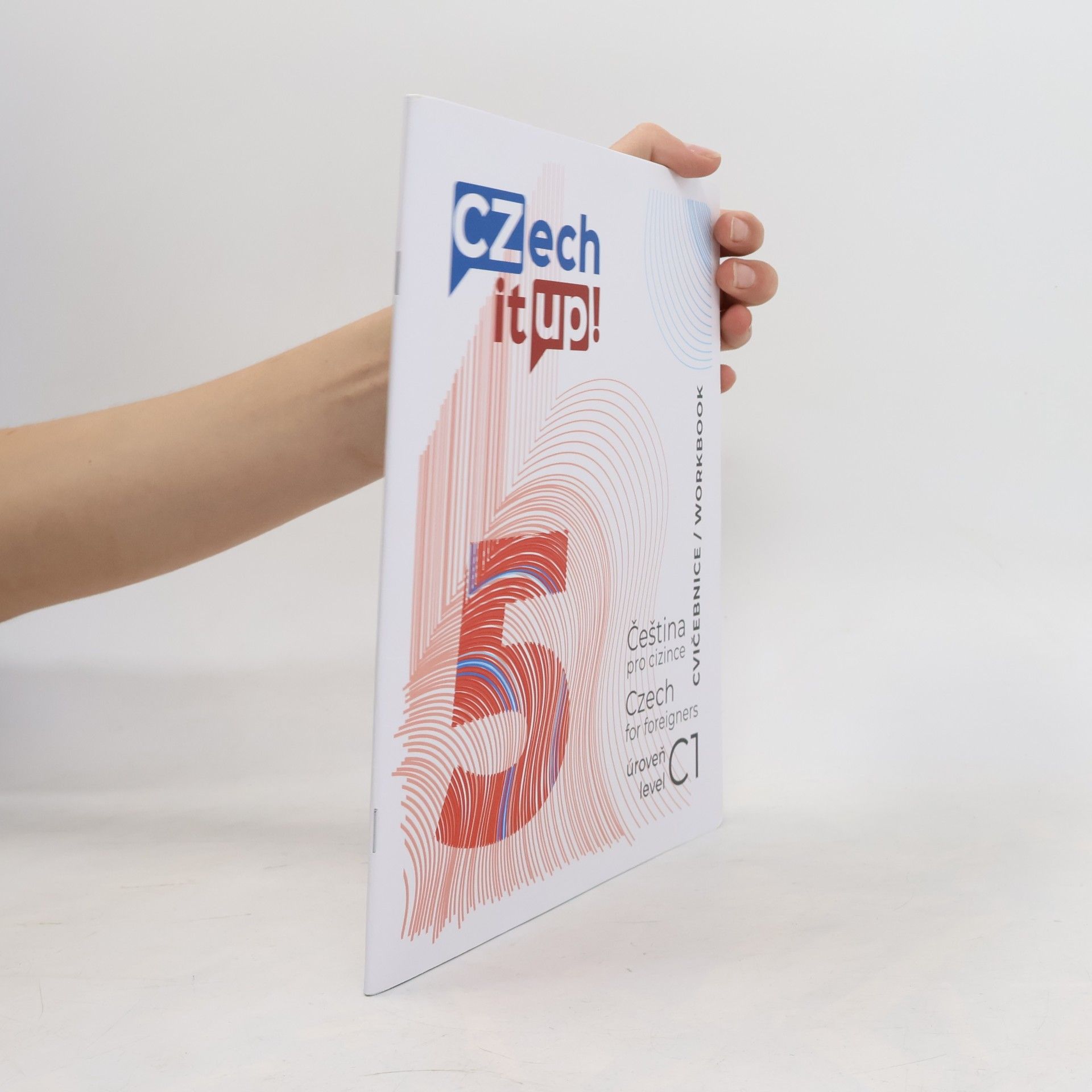 Michaela Kopečková Czech it up! 5 : čeština pro cizince : úroveň C1 : cvičebnice = Czech for foreigners : level C1 : workbook