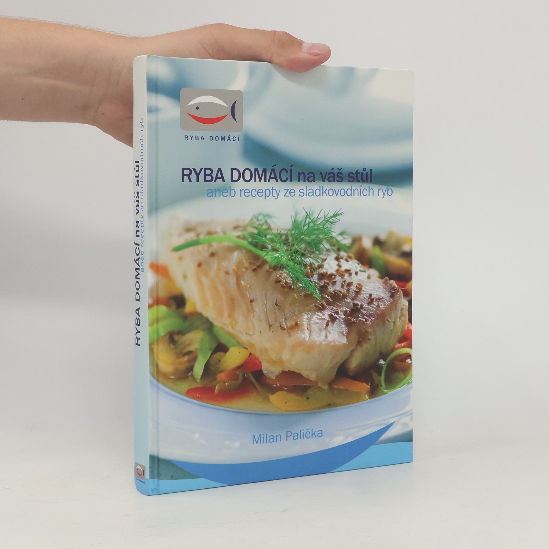 Milan Palička Ryba domácí na váš stůl, aneb, Recepty ze sladkovodních ryb