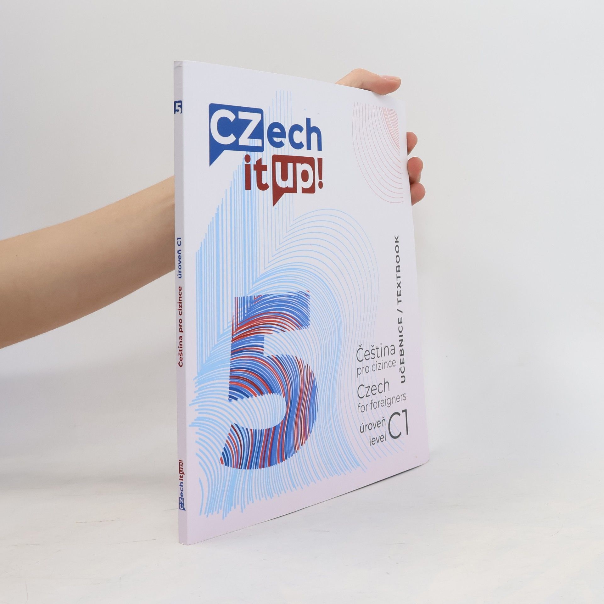Czech it up! 5 : čeština pro cizince : úroveň C1 : učebnice = Czech for foreigners : level C1 : textbook