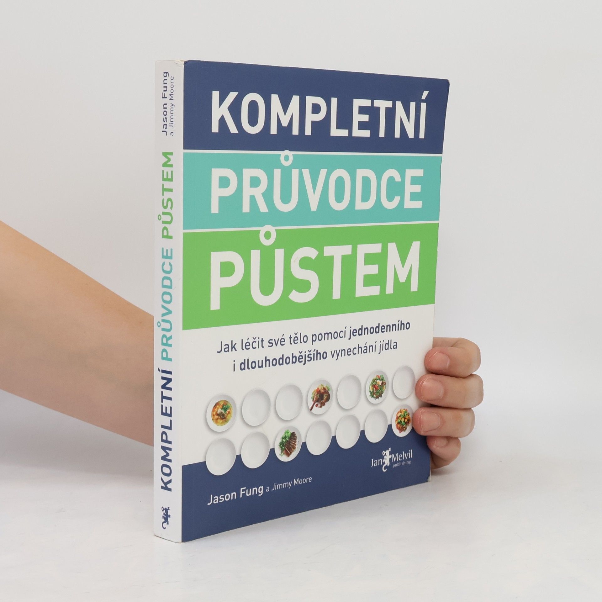 Jason Fung Kompletní průvodce půstem: Jak léčit své tělo pomocí jednodenního i dlouhodobějšího vynechání jídla