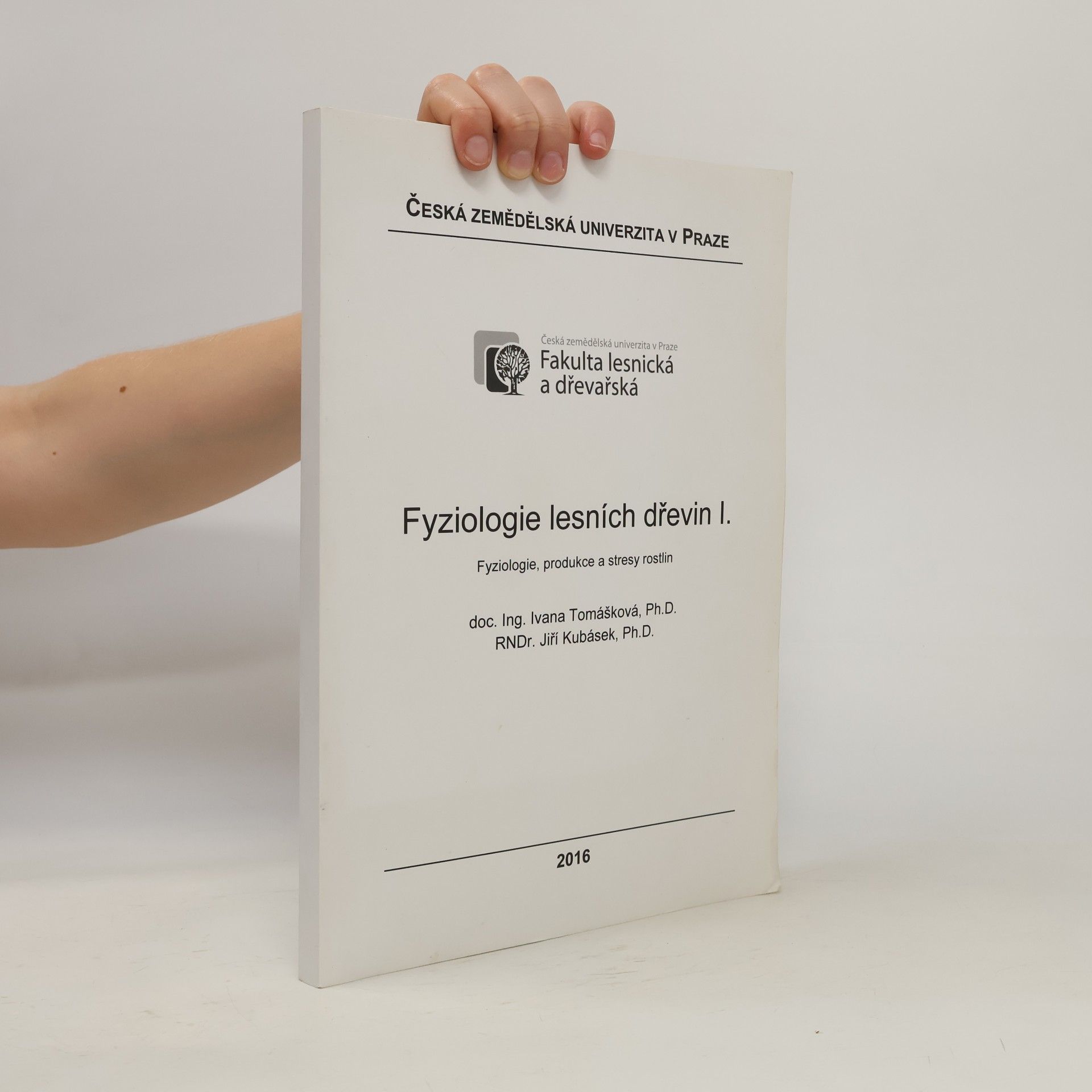 Jiří Kubásek Fyziologie lesních dřevin I. : fyziologie, produkce a stresy rostlin