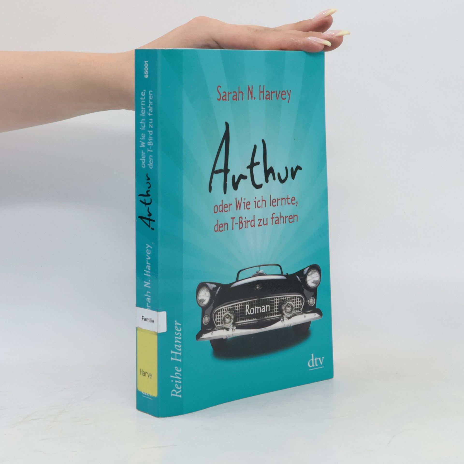 Sarah Harvey Arthur oder wie ich lernte, den T-Bird zu fahren