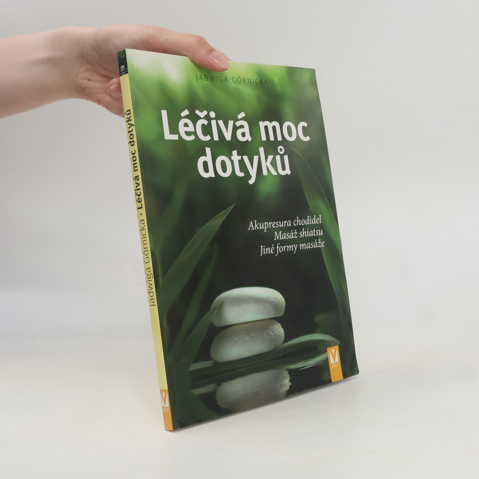 Jadwiga Górnicka Léčivá moc dotyků. Akupresura chodidel, masáž shiatsu, jiné formy masáže