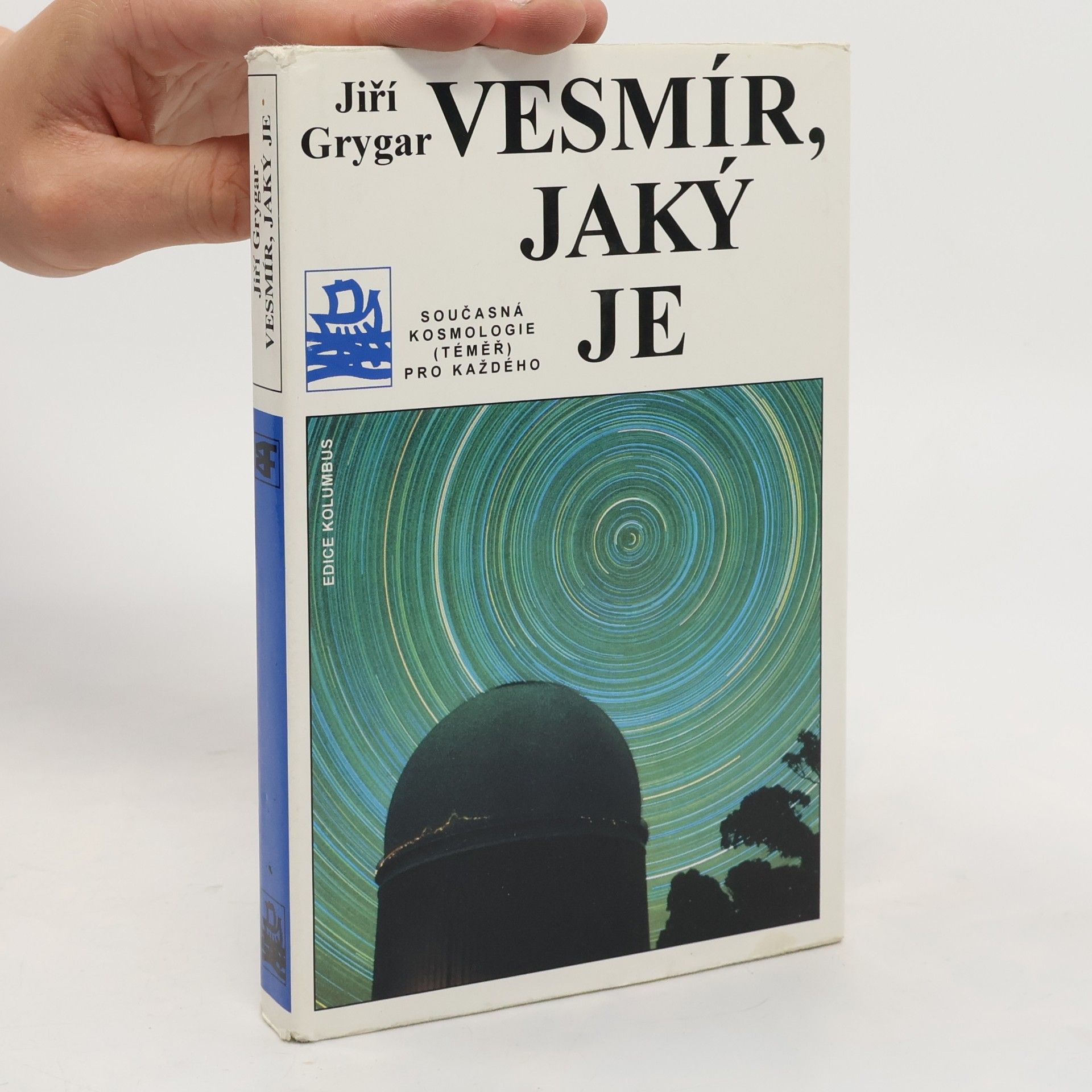 Jiří Grygar Vesmír, jaký je : současná kosmologie (téměř) pro každého