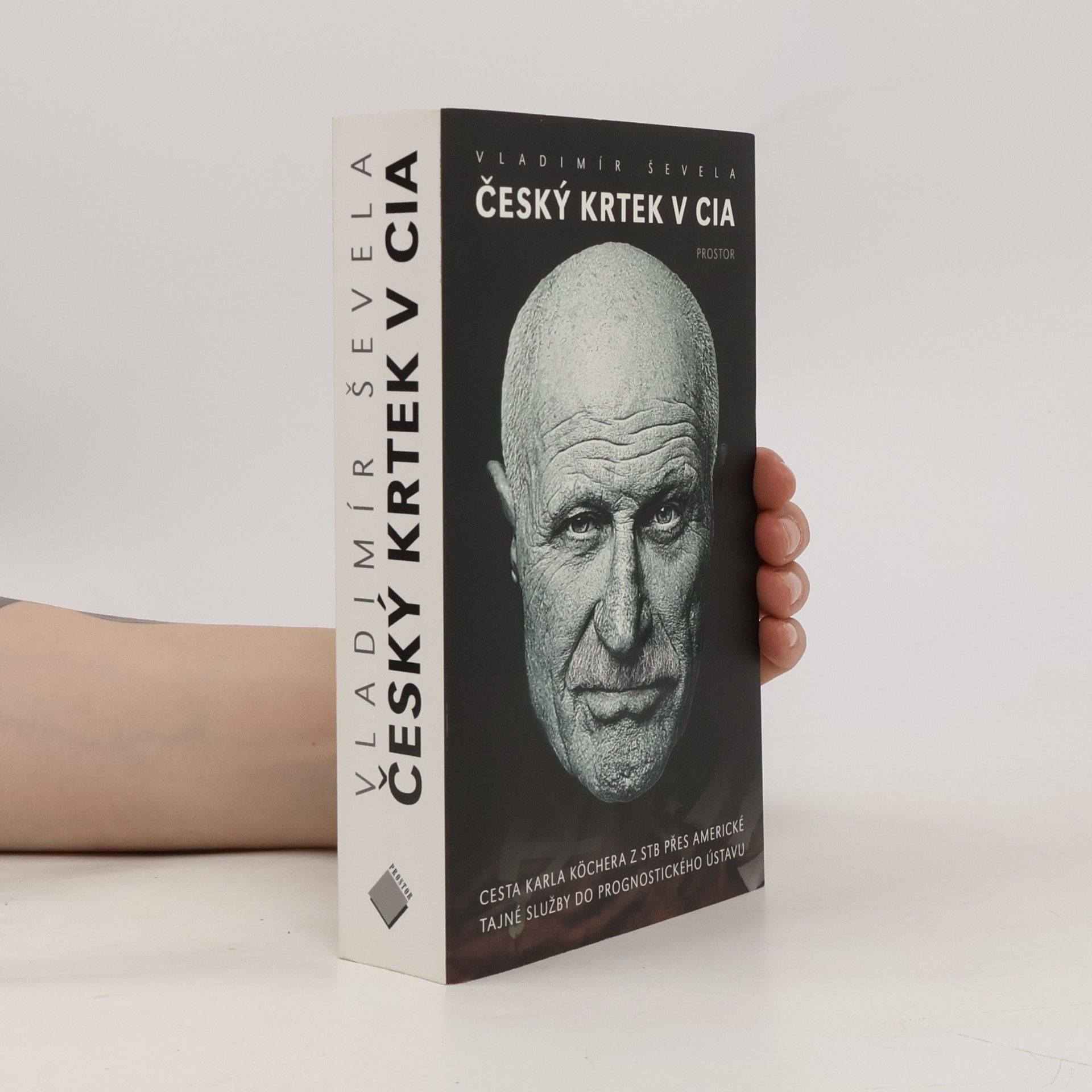 Vladimír Ševela Český krtek v CIA: Cesta Karla Köchera z STB přes americké tajné služby do Prognostického ústavu