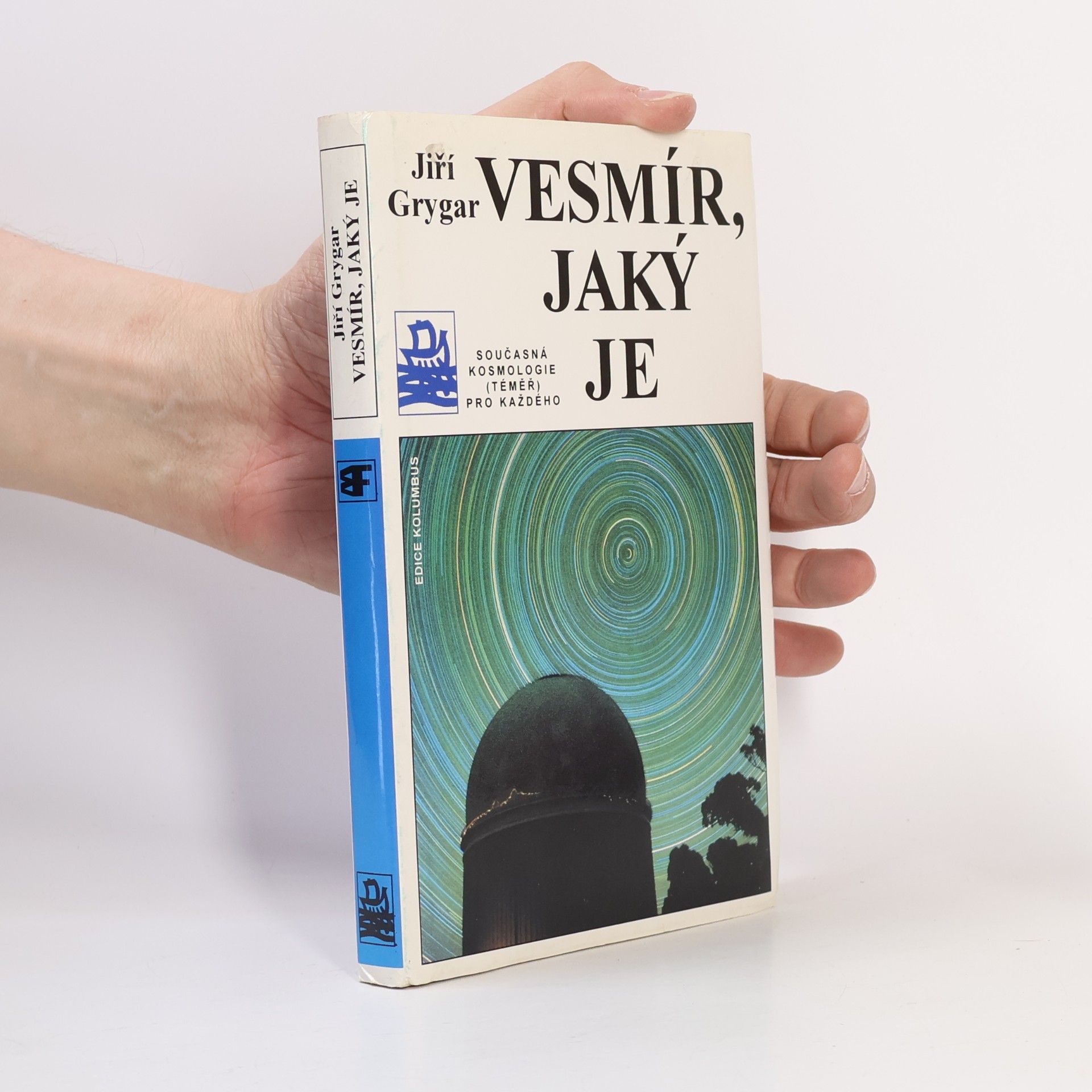 Jiří Grygar Vesmír, jaký je : současná kosmologie (téměř) pro každého