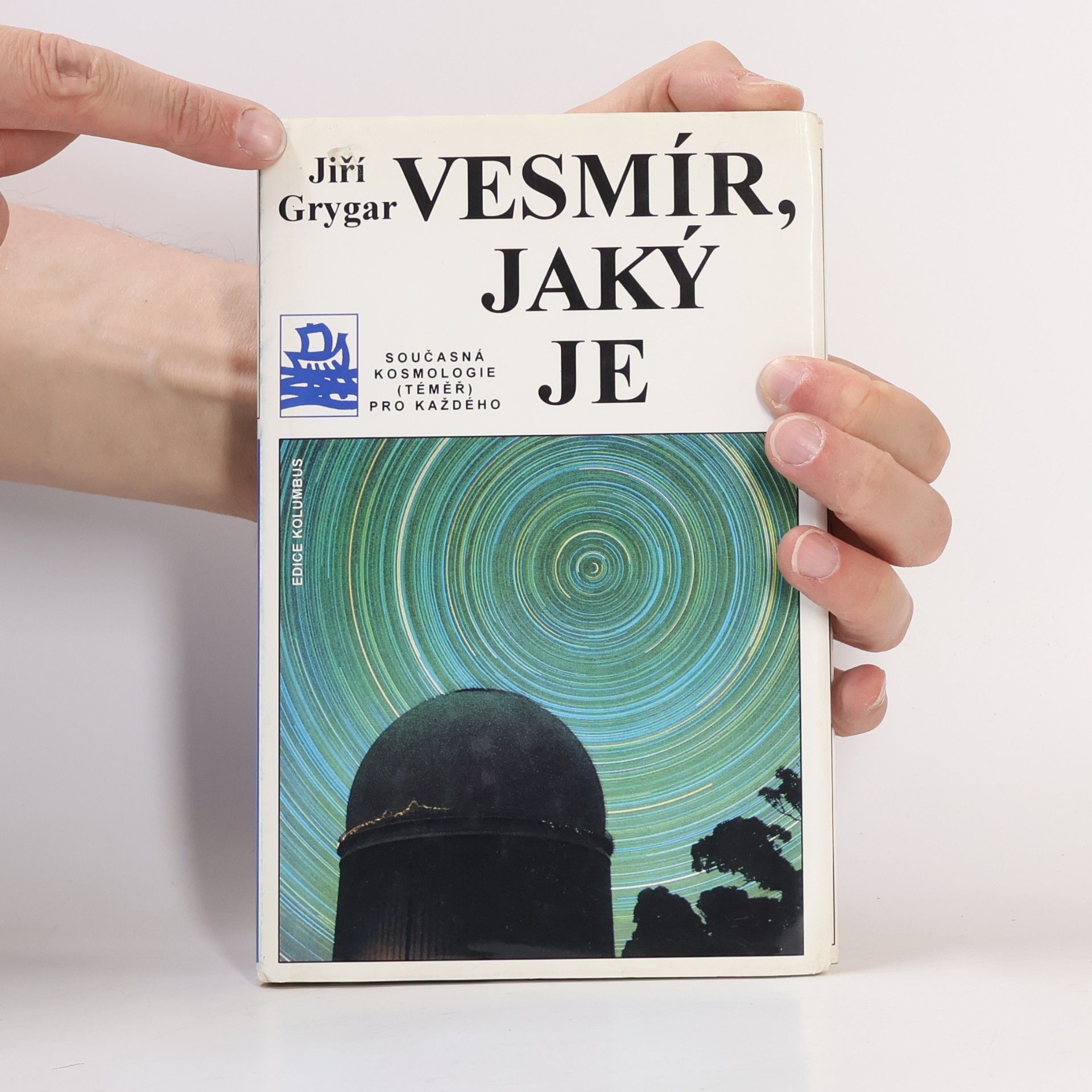 Jiří Grygar Vesmír, jaký je : současná kosmologie (téměř) pro každého