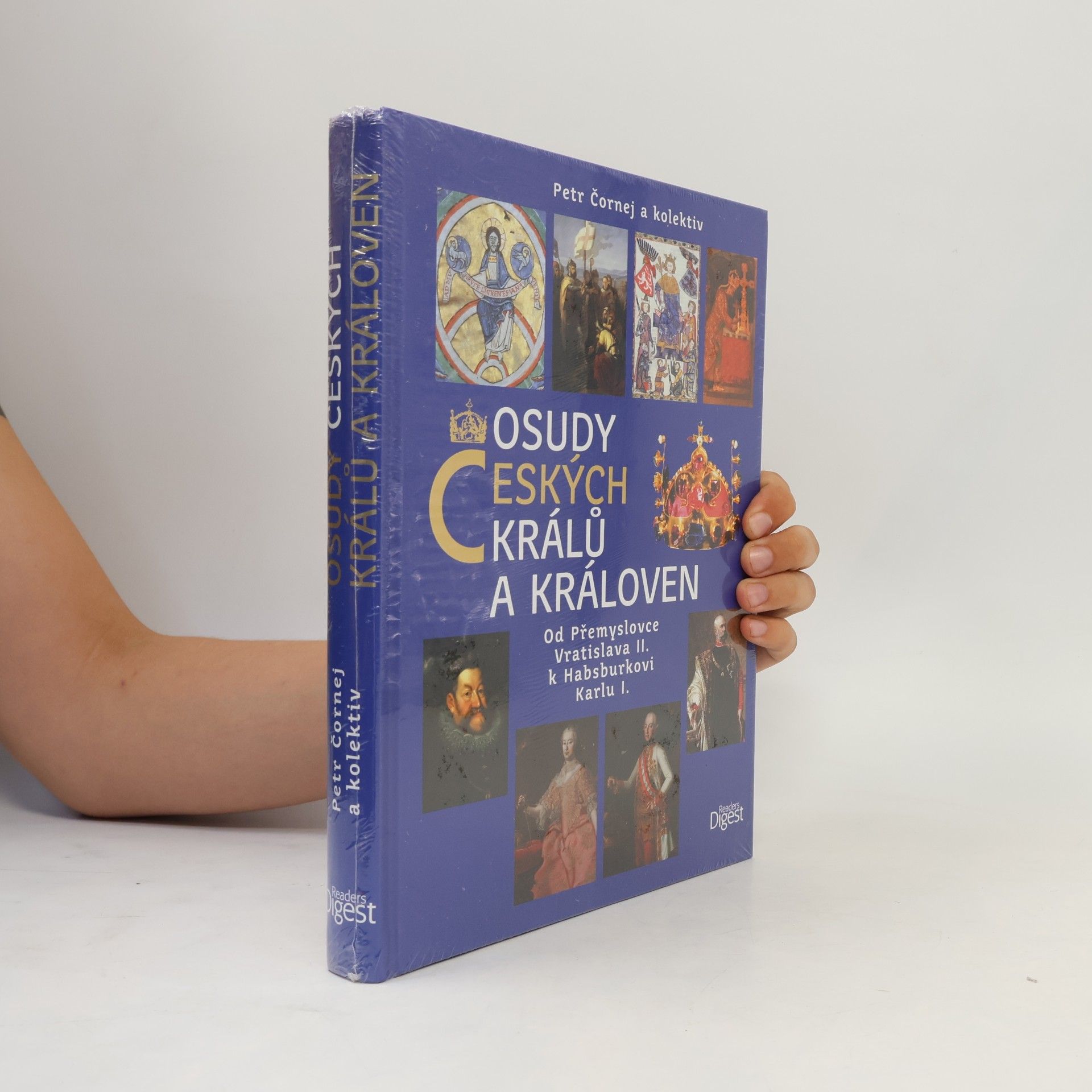 Petr Čornej Osudy českých králů a královen : od Přemyslovce Vratislava II. k Habsburkovi Karlu I.