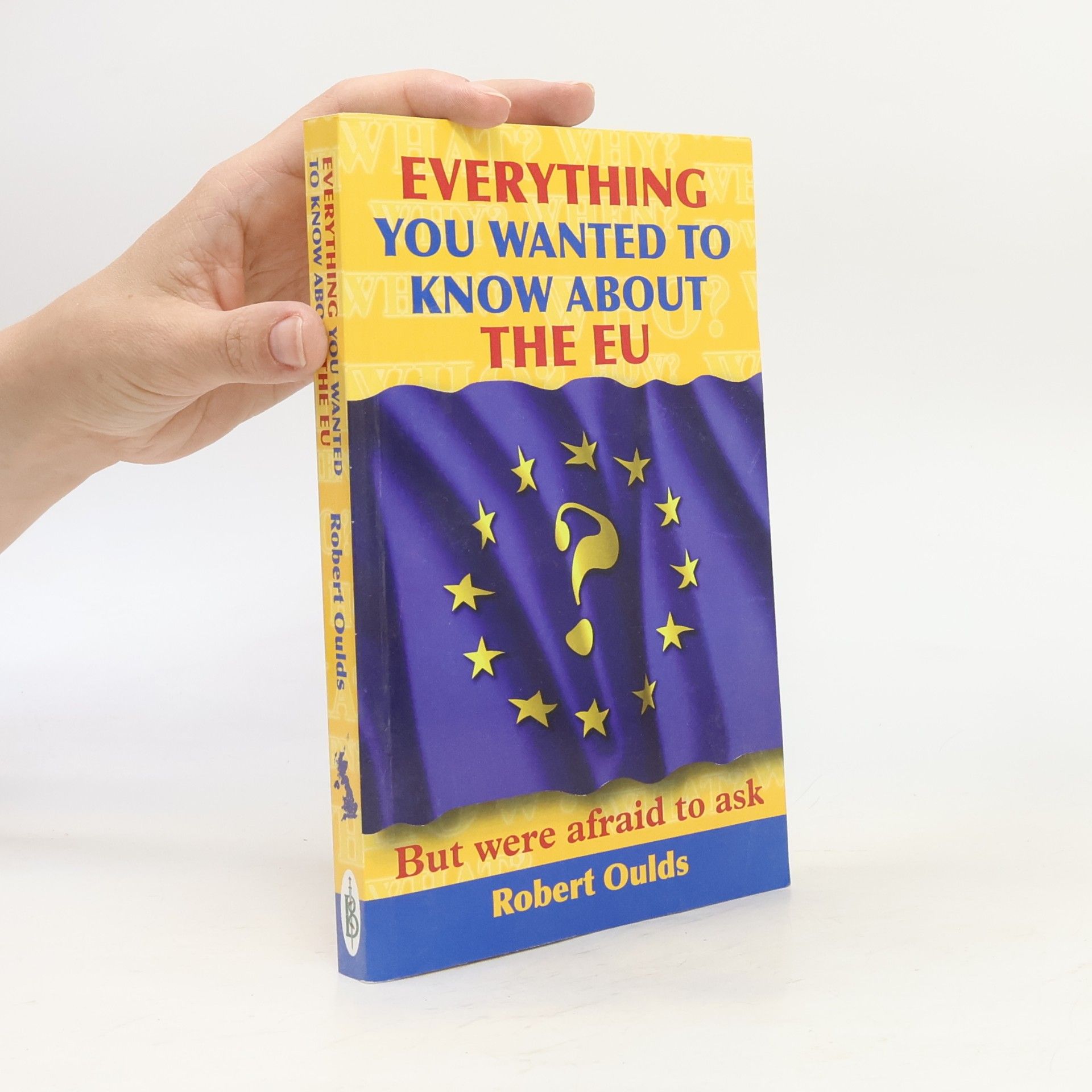 Tim Hewish Everything You Wanted to Know About the EU But Were Afraid to Ask