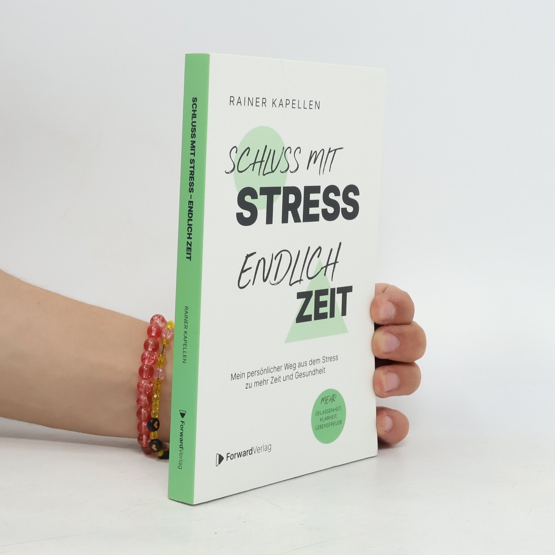 Rainer Kapellen Schluss mit Stress - endlich Zeit. Mein persönlicher Weg aus dem Stress zu mehr Zeit und Gesundheit. Stressmanagement, Achtsamkeit & Resilienz lernen. Positive Psychologie, positives Denken.