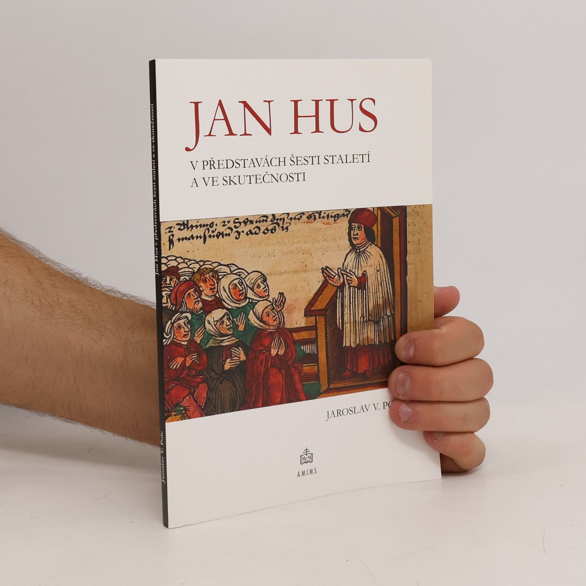 Jaroslav V. Polc Jan Hus v představách šesti staletí a ve skutečnosti