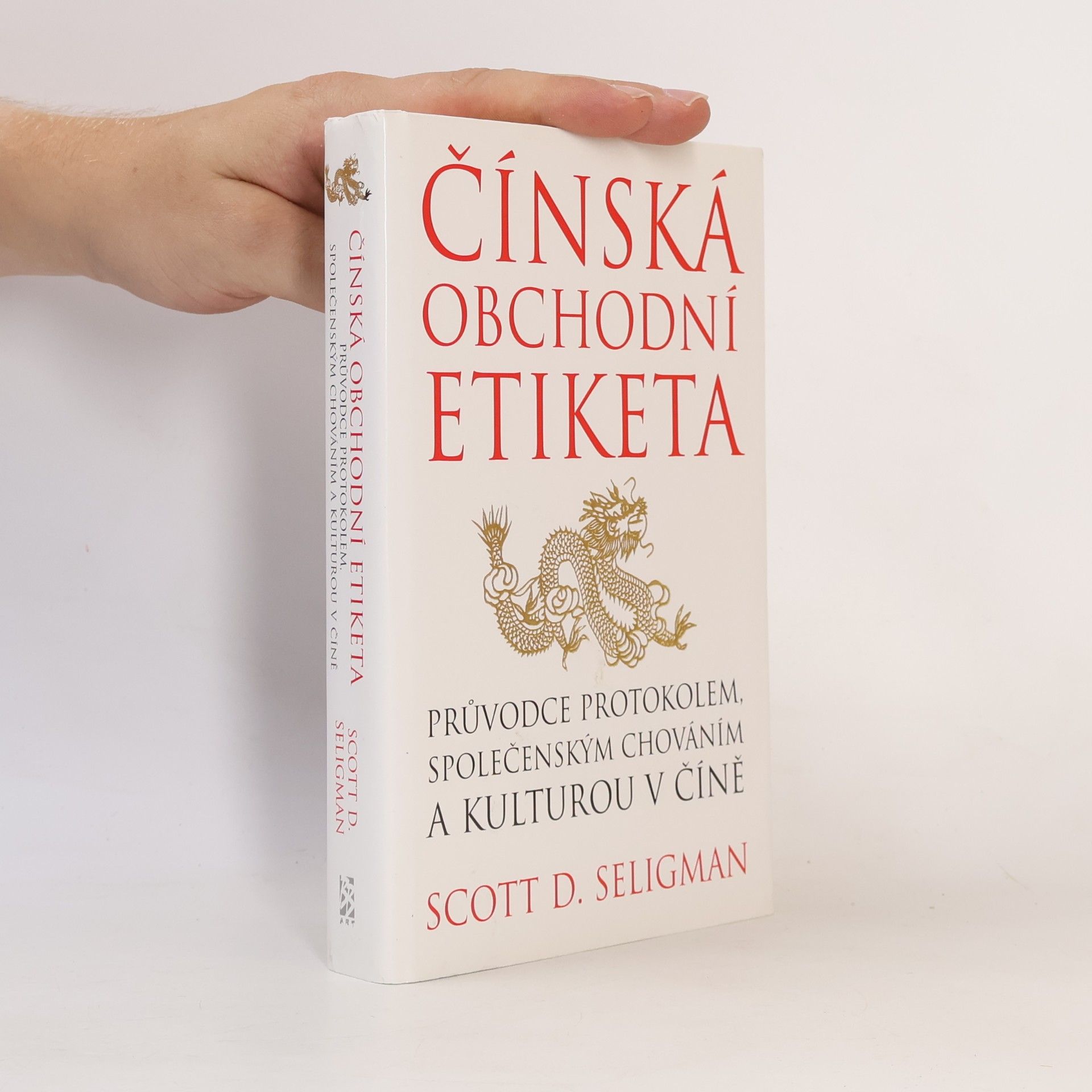 Scott D. Seligman Čínská obchodní etiketa: Průvodce protokolem, společenským chováním a kulturou v Číně