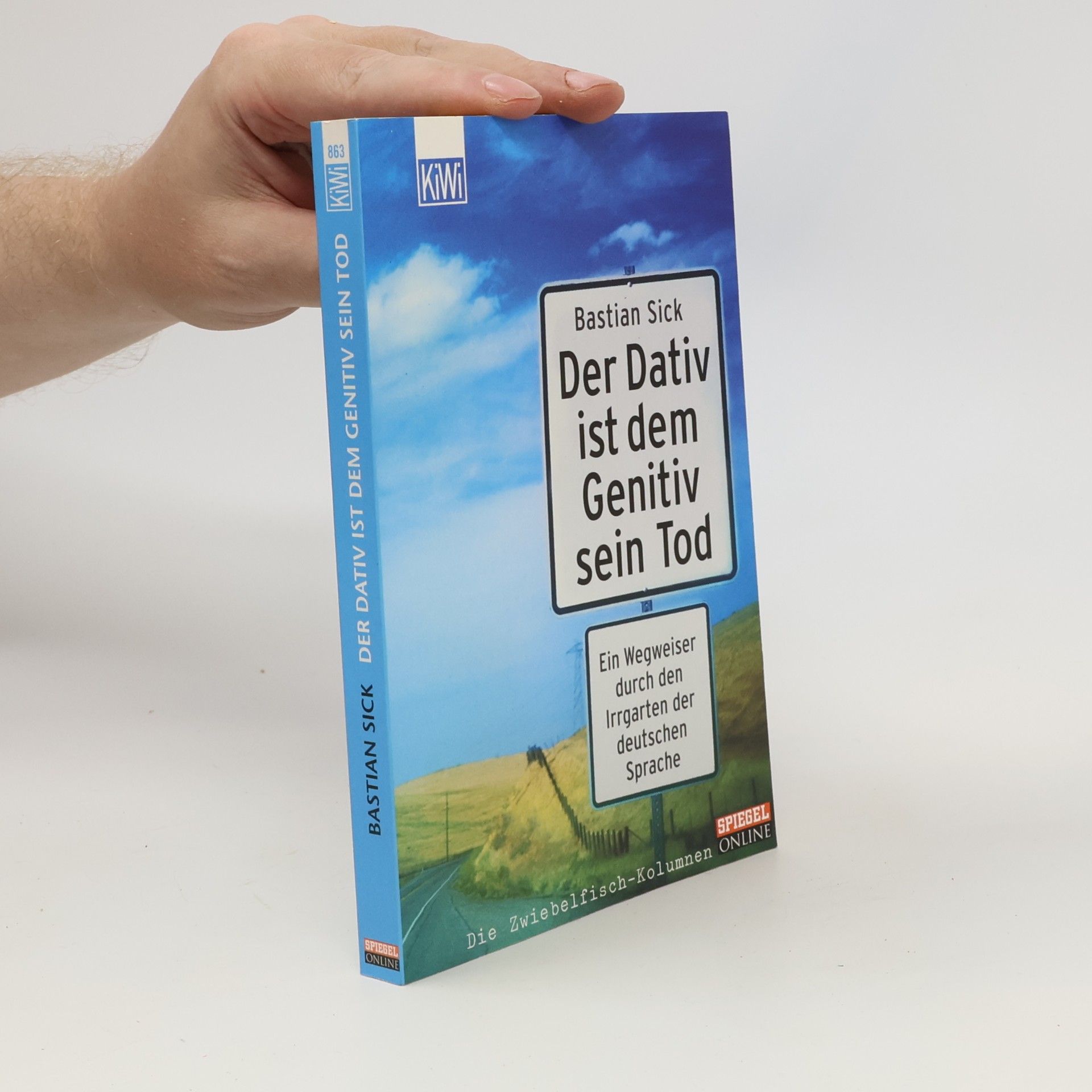 Bastian Sick Der Dativ ist dem Genitiv sein Tod. Ein Wegweiser durch den Irrgarten der deutschen Sprache