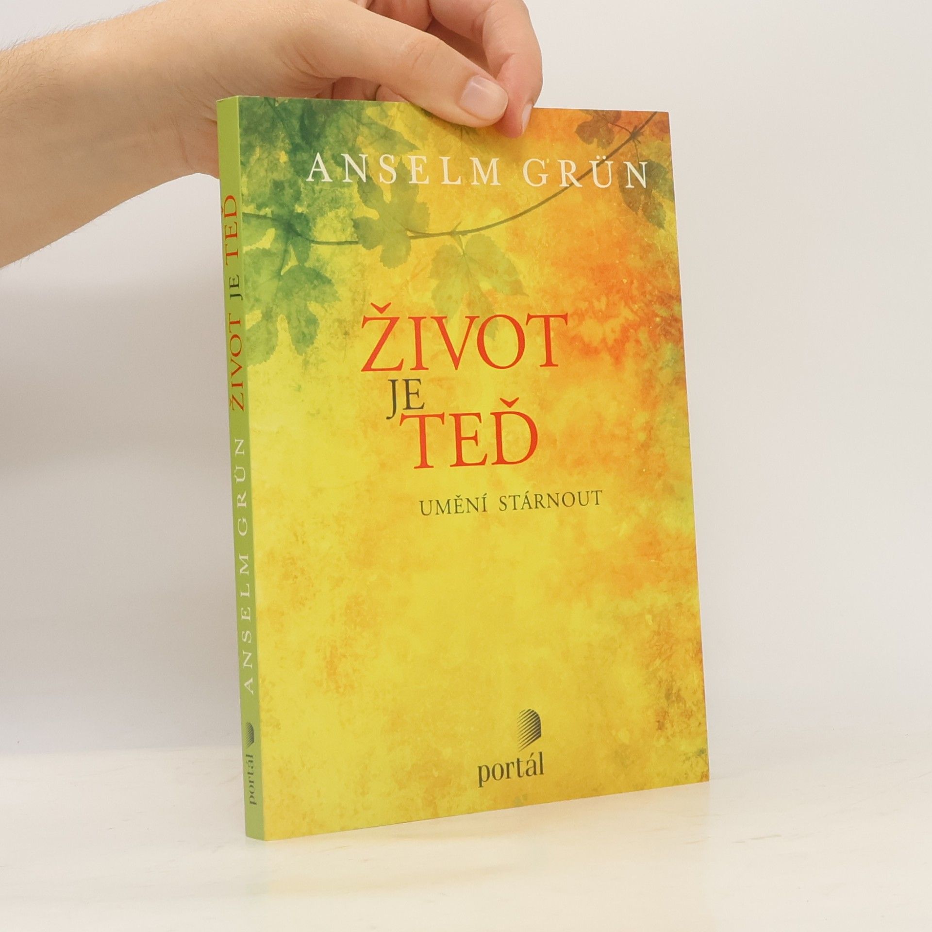 Anselm Grün Život je teď - Umění stárnout