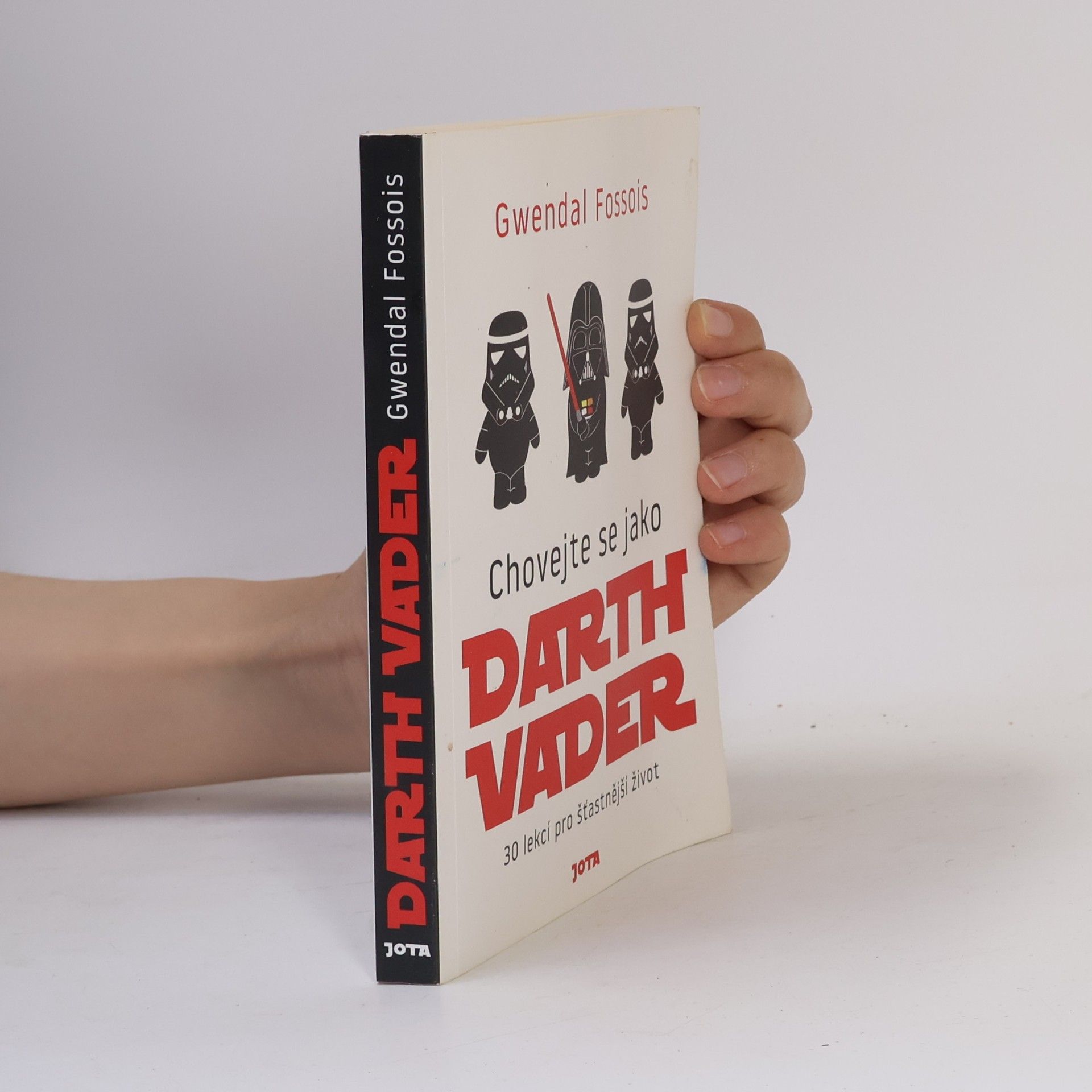 Gwendal Fossois Chovejte se jako Darth Vader : 30 lekcí pro šťastnější život