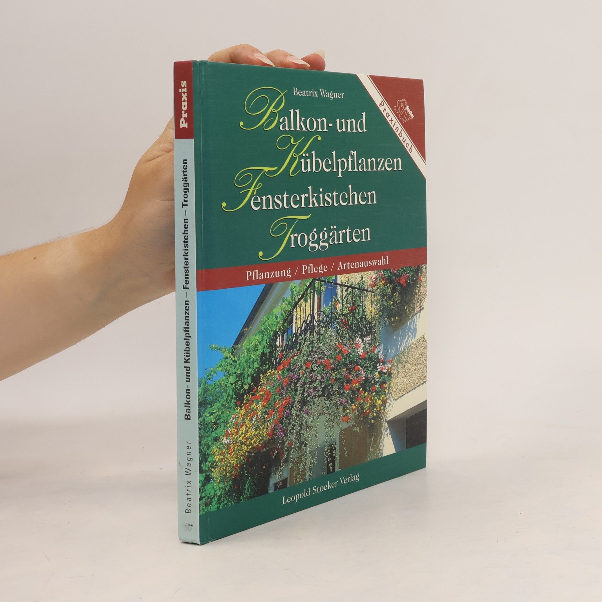 Beatrix Wagner Balkon- und Kübelpflanzen, Fensterkistchen, Troggärten