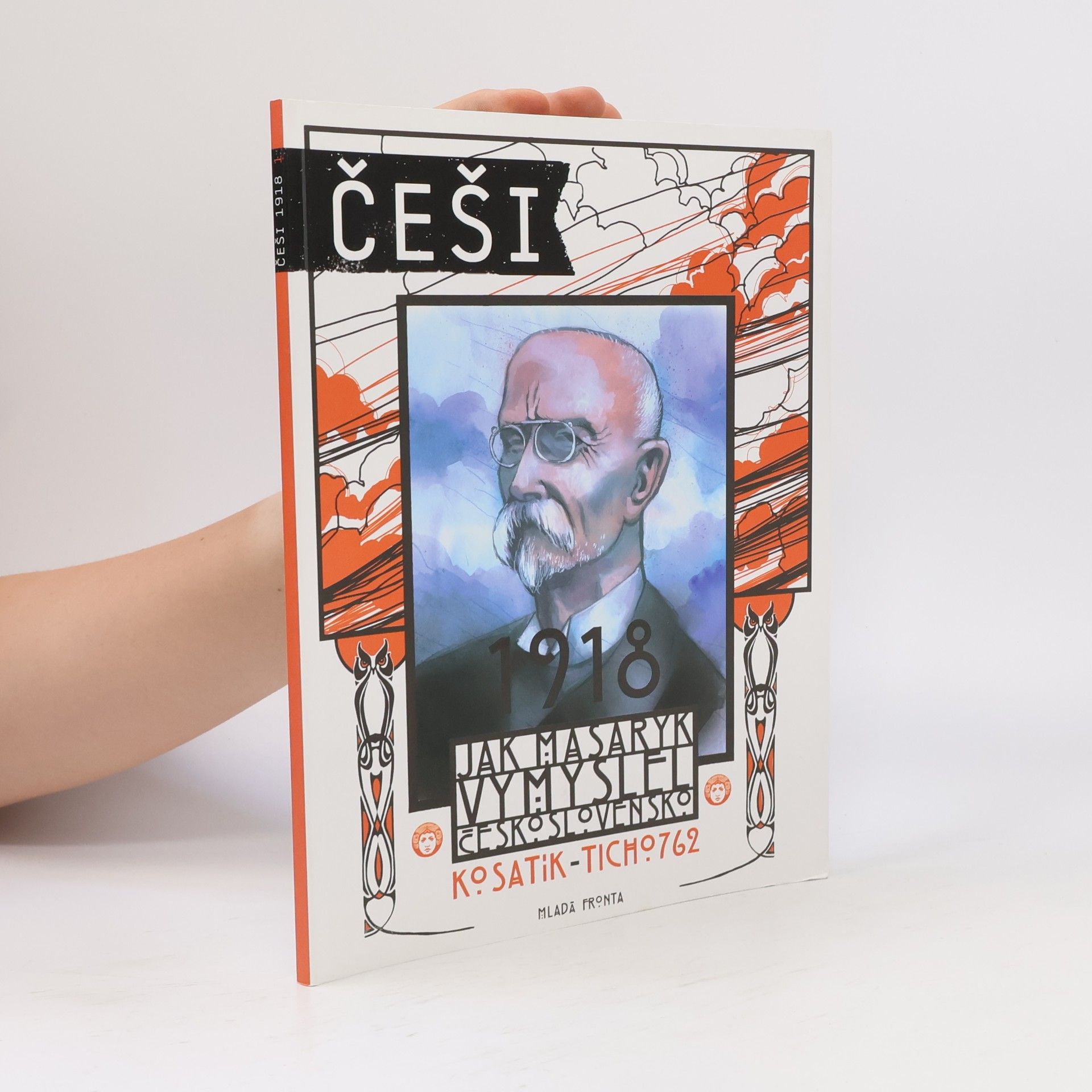 Pavel Kosatík Češi 1918. Jak Masaryk vymyslel Československo