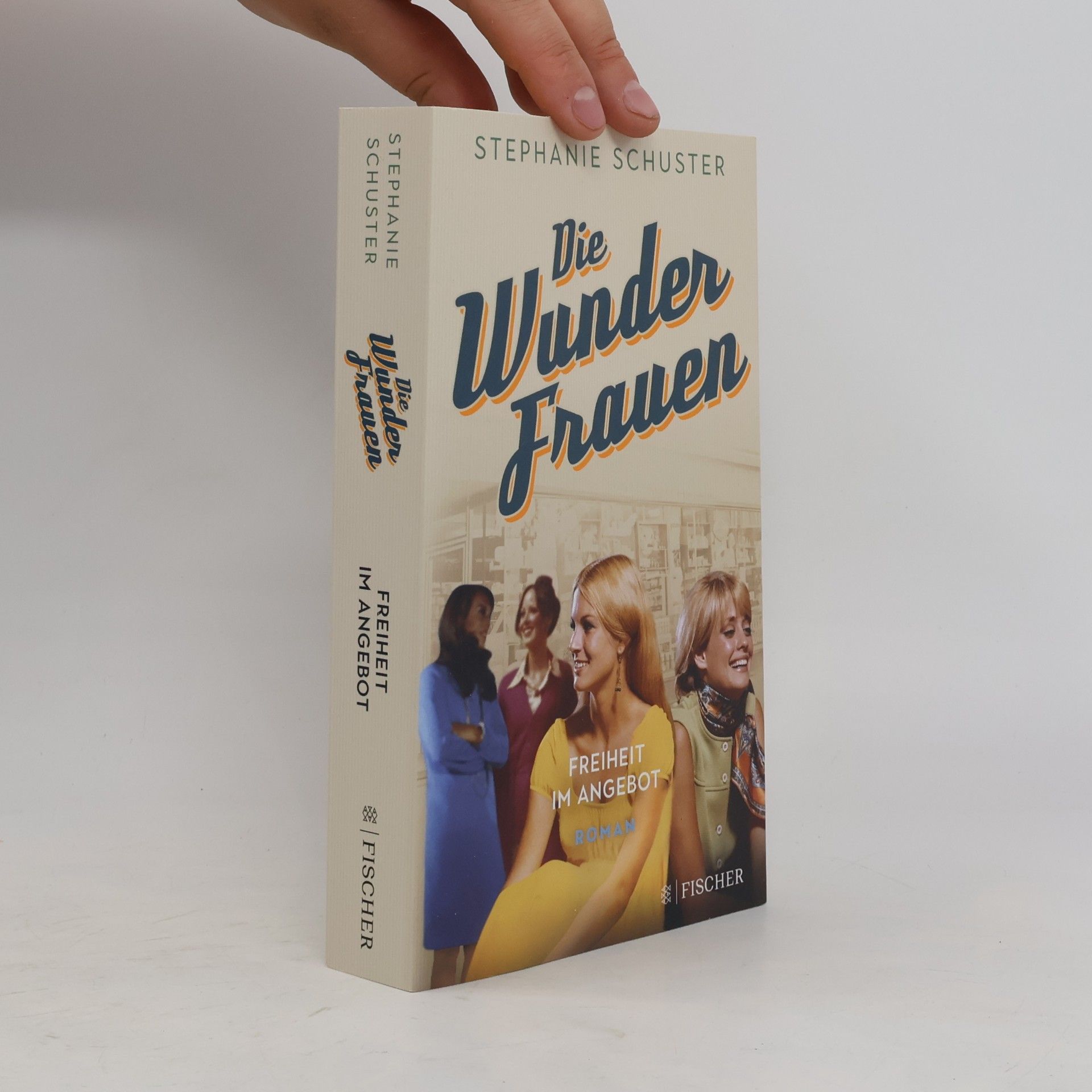 Stephanie Schuster Die Wunderfrauen: Freiheit im Angebot