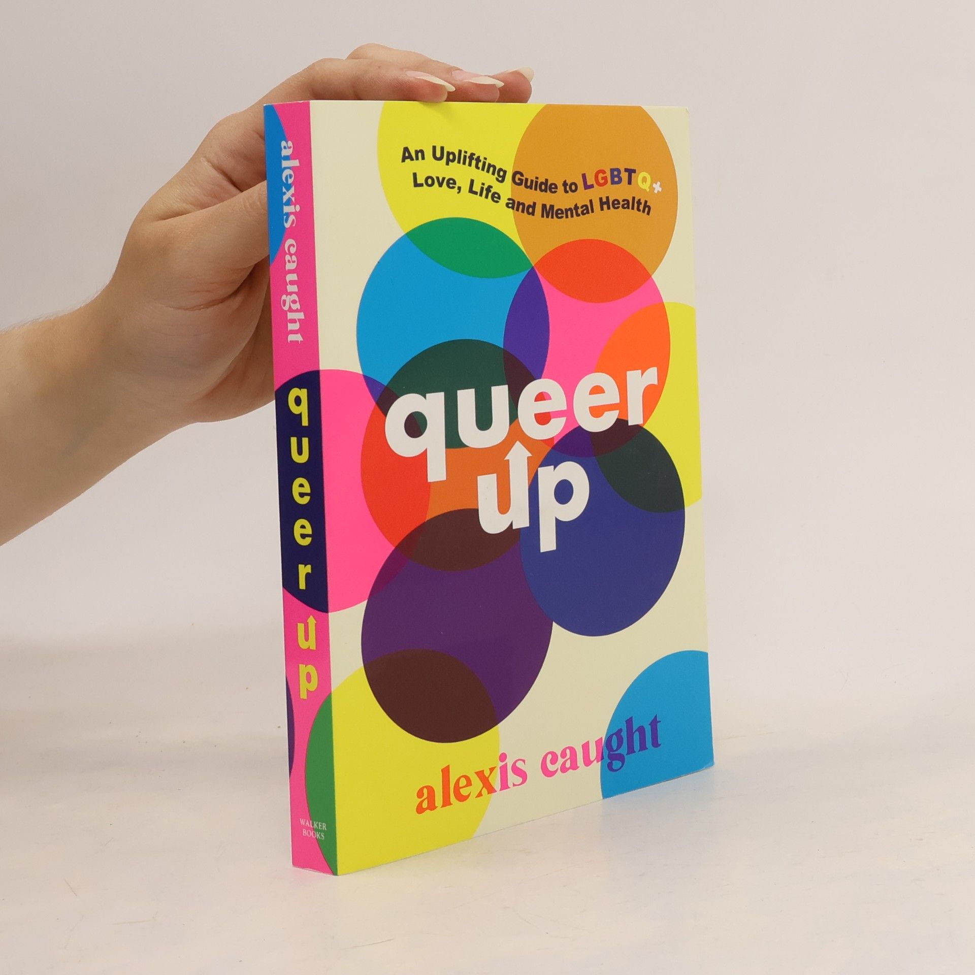 Alexis Caught Queer Up: An Uplifting Guide to LGBTQ+ Love, Life and Mental Health