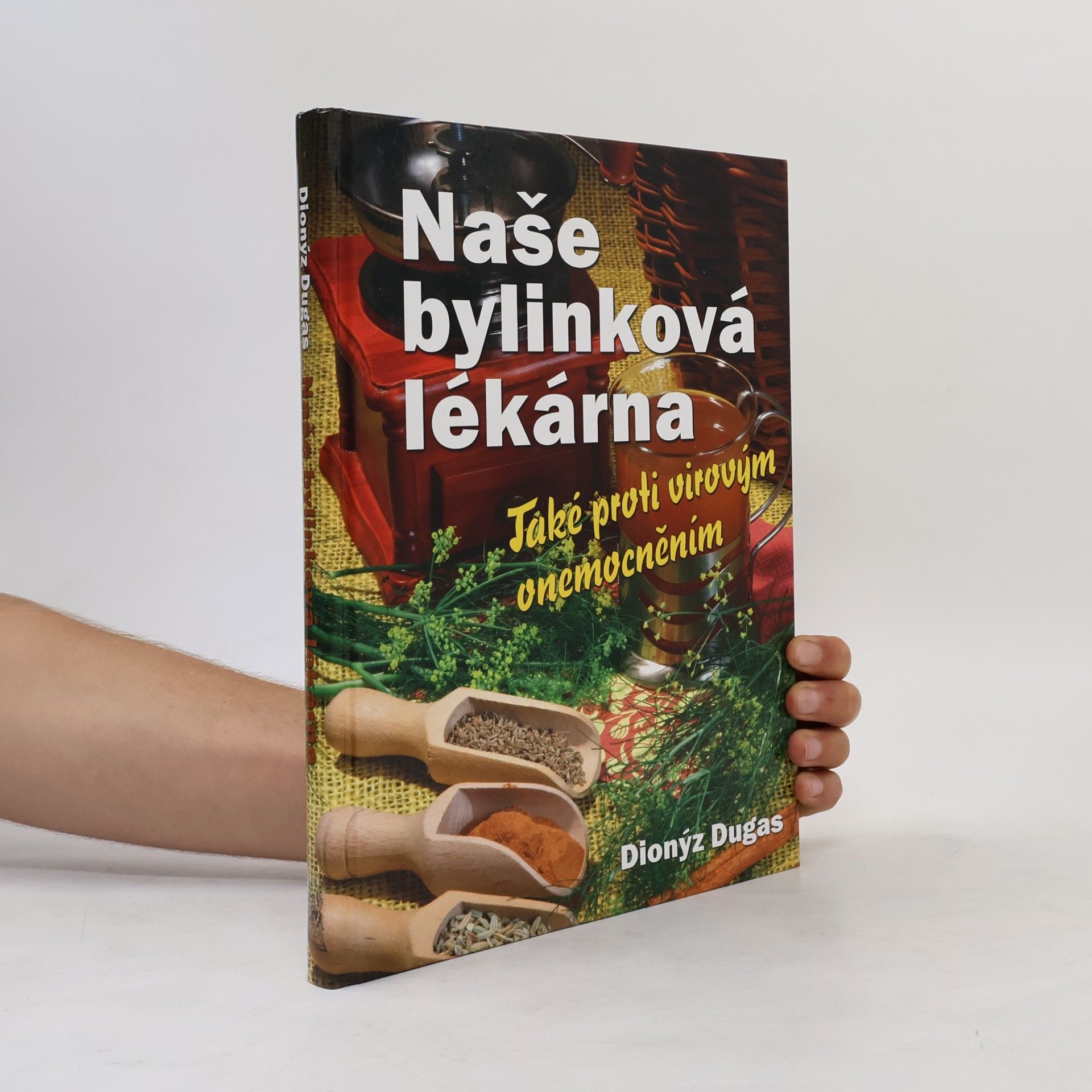 Dionýz Dugas Naše bylinková lékárna : také proti virovým onemocněním