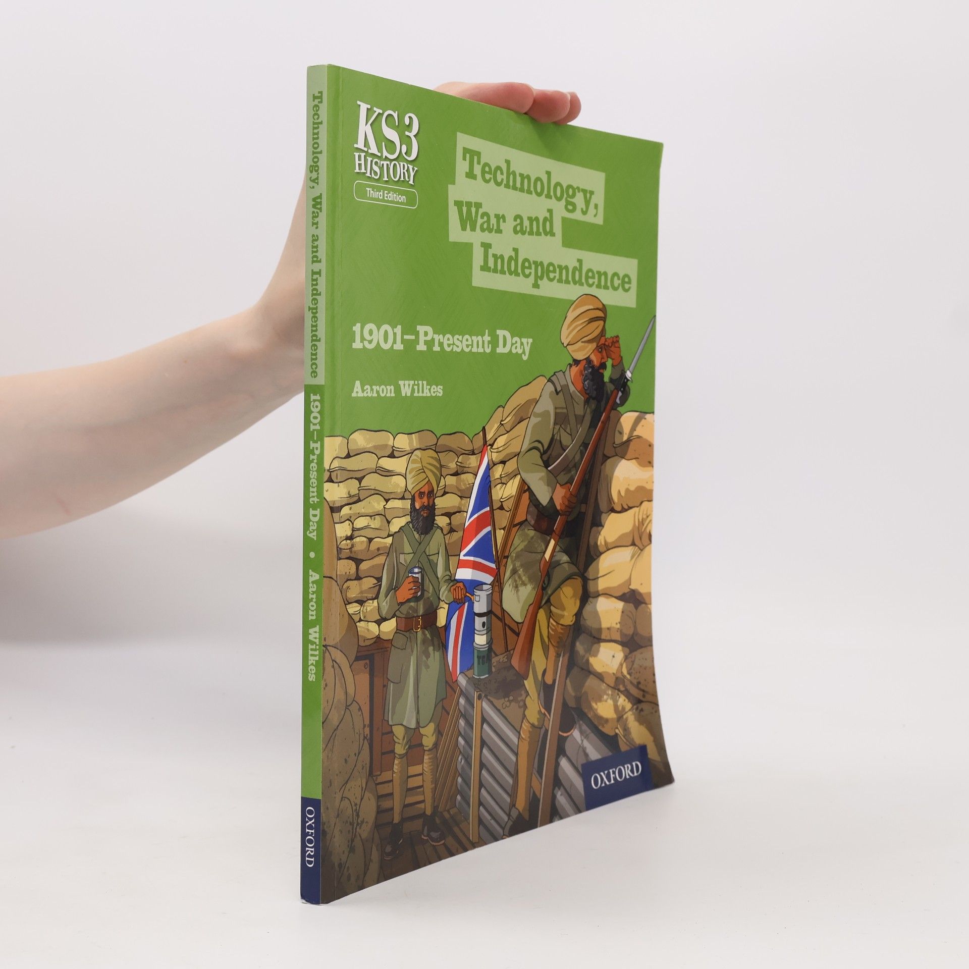 Aaron Wilkes Key Stage 3 History by Aaron Wilkes: Technology, War and Independence 1901-Present Day Student Book