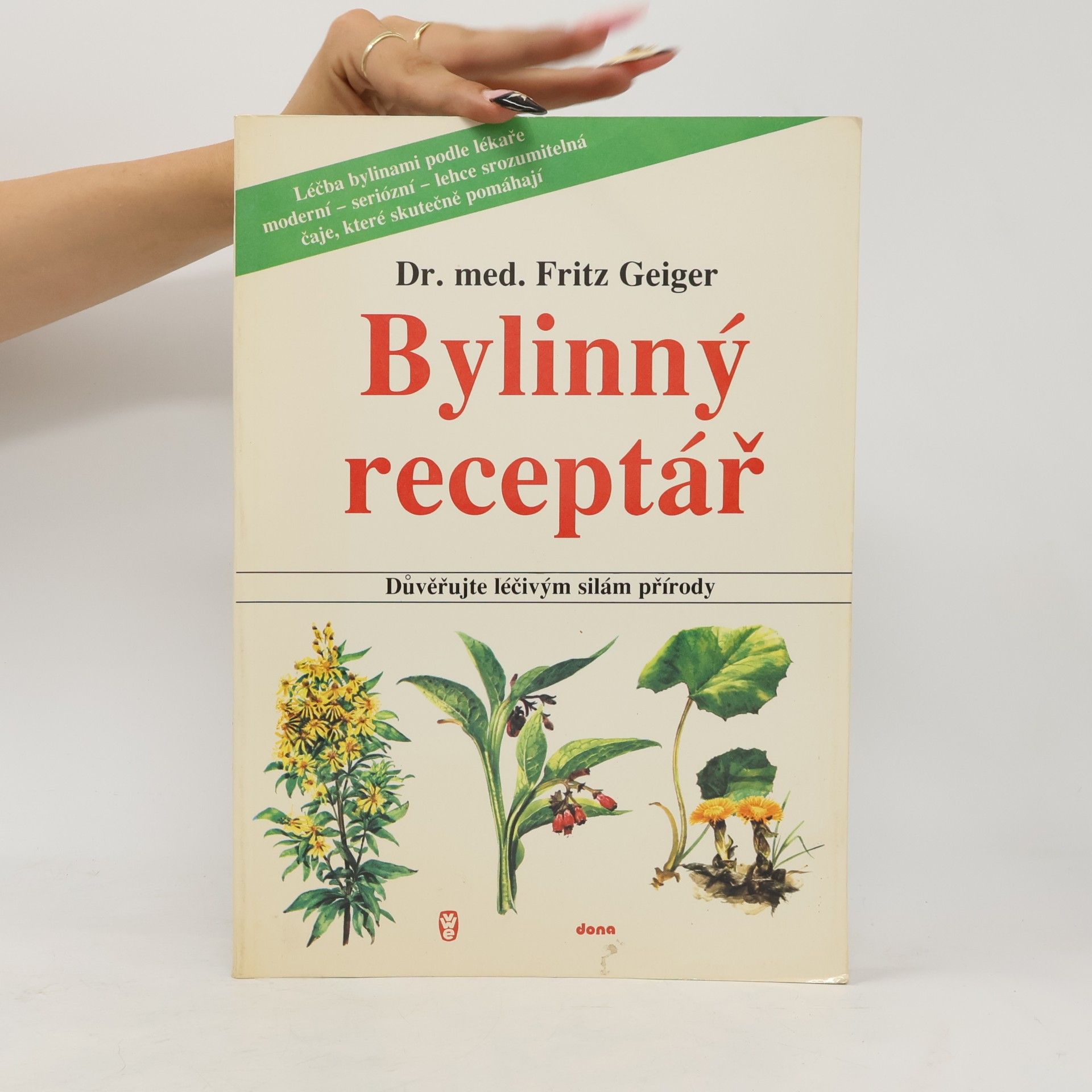 Fritz Geiger Bylinný receptář. Důvěřujte léčivým silám přírody
