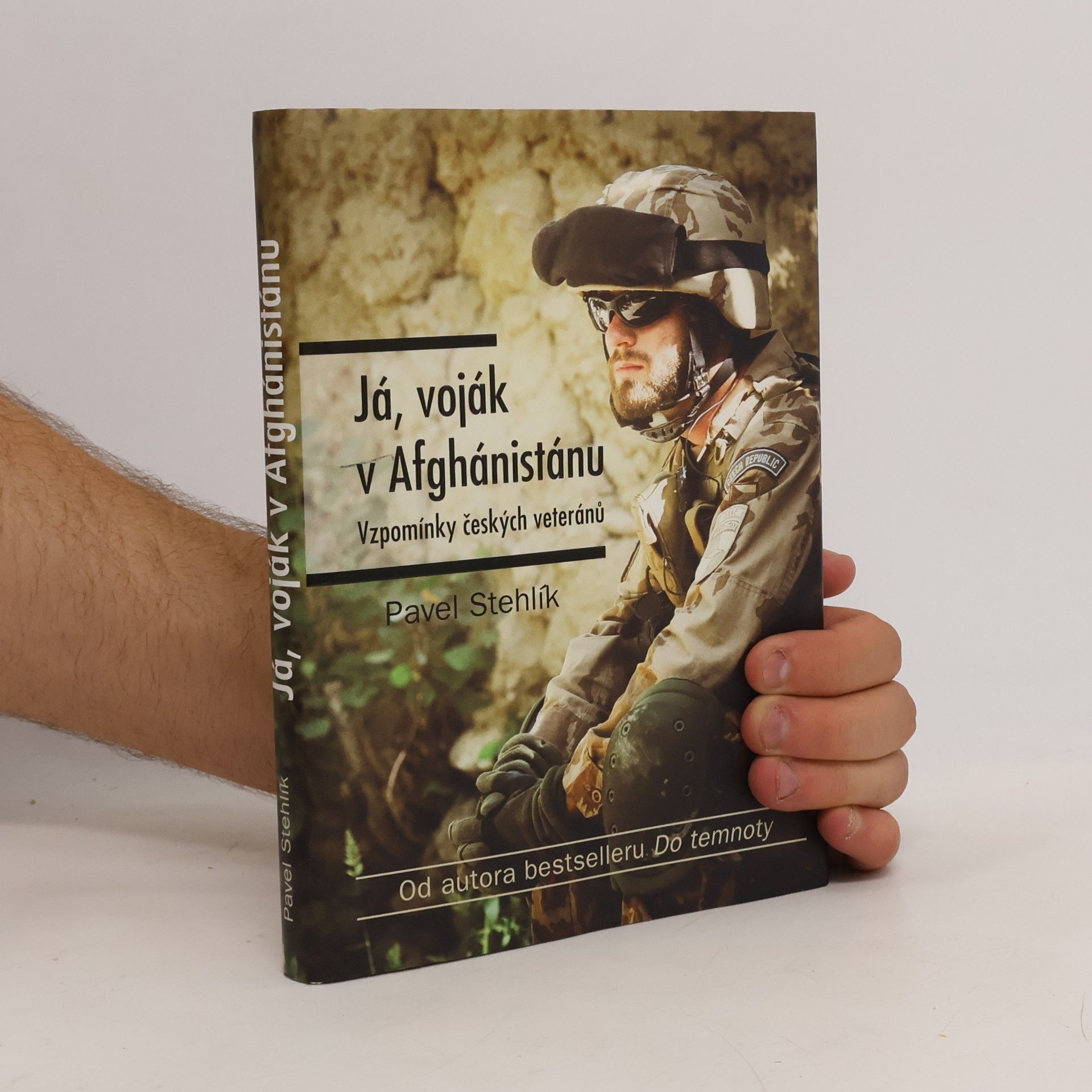 Pavel Stehlík Já, voják v Afghánistánu: Vzpomínky českých veteránů