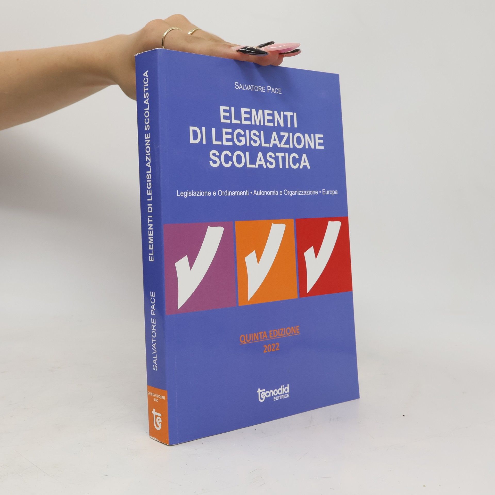 Salvatore Pace Elementi di legislazione scolastica. Ordinamenti, organizzazione, personale. Aggiornato con la L. 107/2015 «Buona scuola» - Quinta Edizione 2022