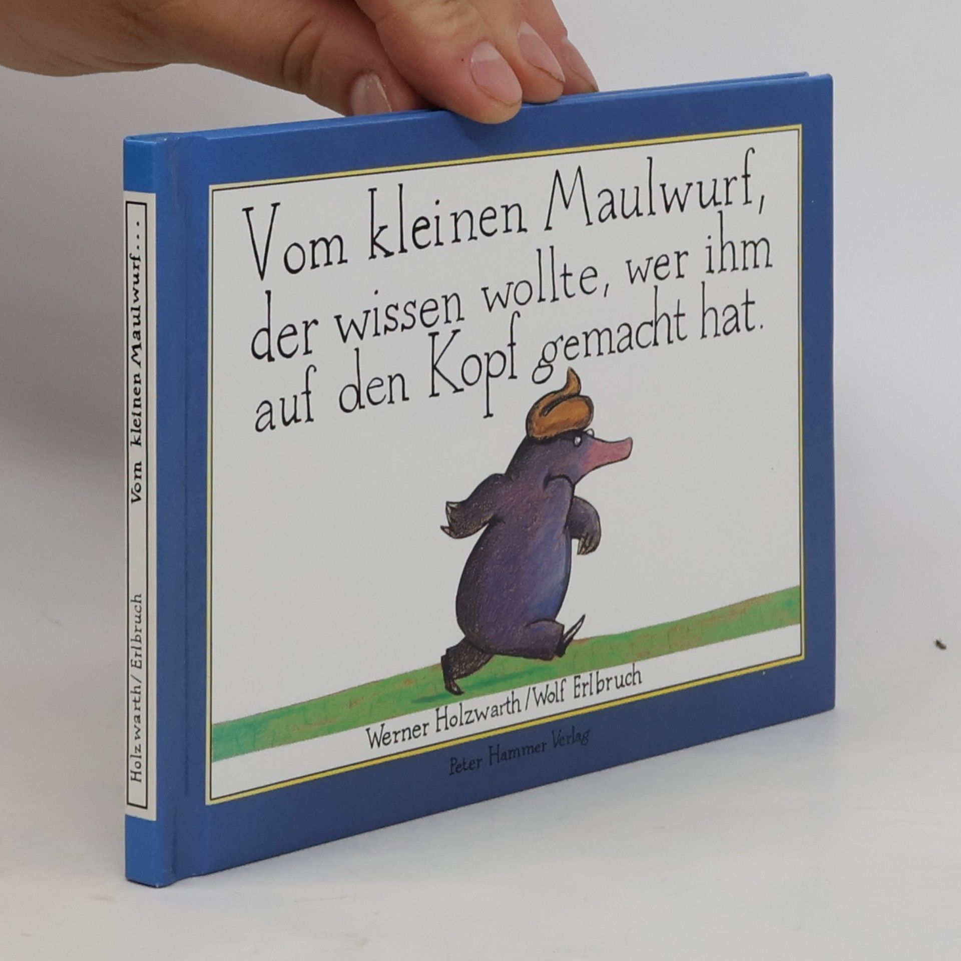 Werner Holzwarth Vom kleinen Maulwurf, der wissen wollte, wer ihm auf den Kopf gemacht hat