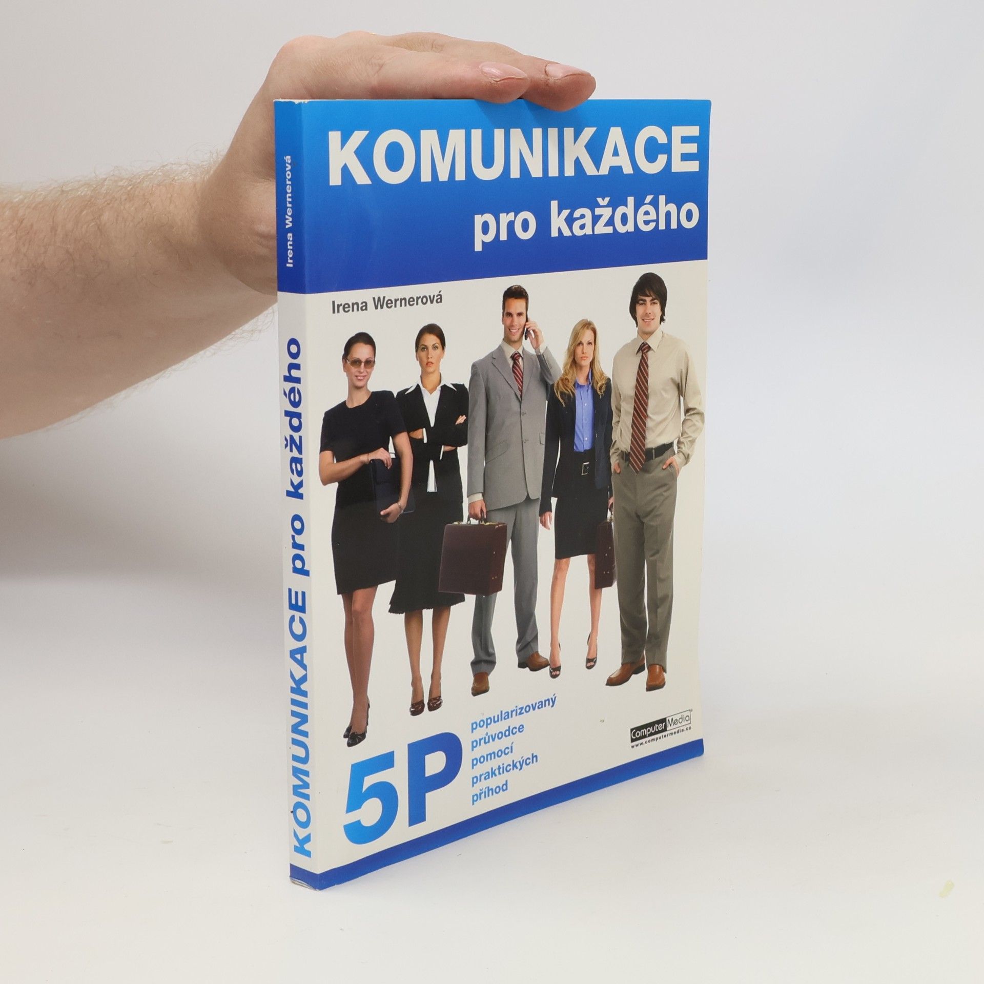 Irena Wernerová Komunikace pro každého : komunikace s 5 P: popularizovaný průvodce pomocí praktických příhod