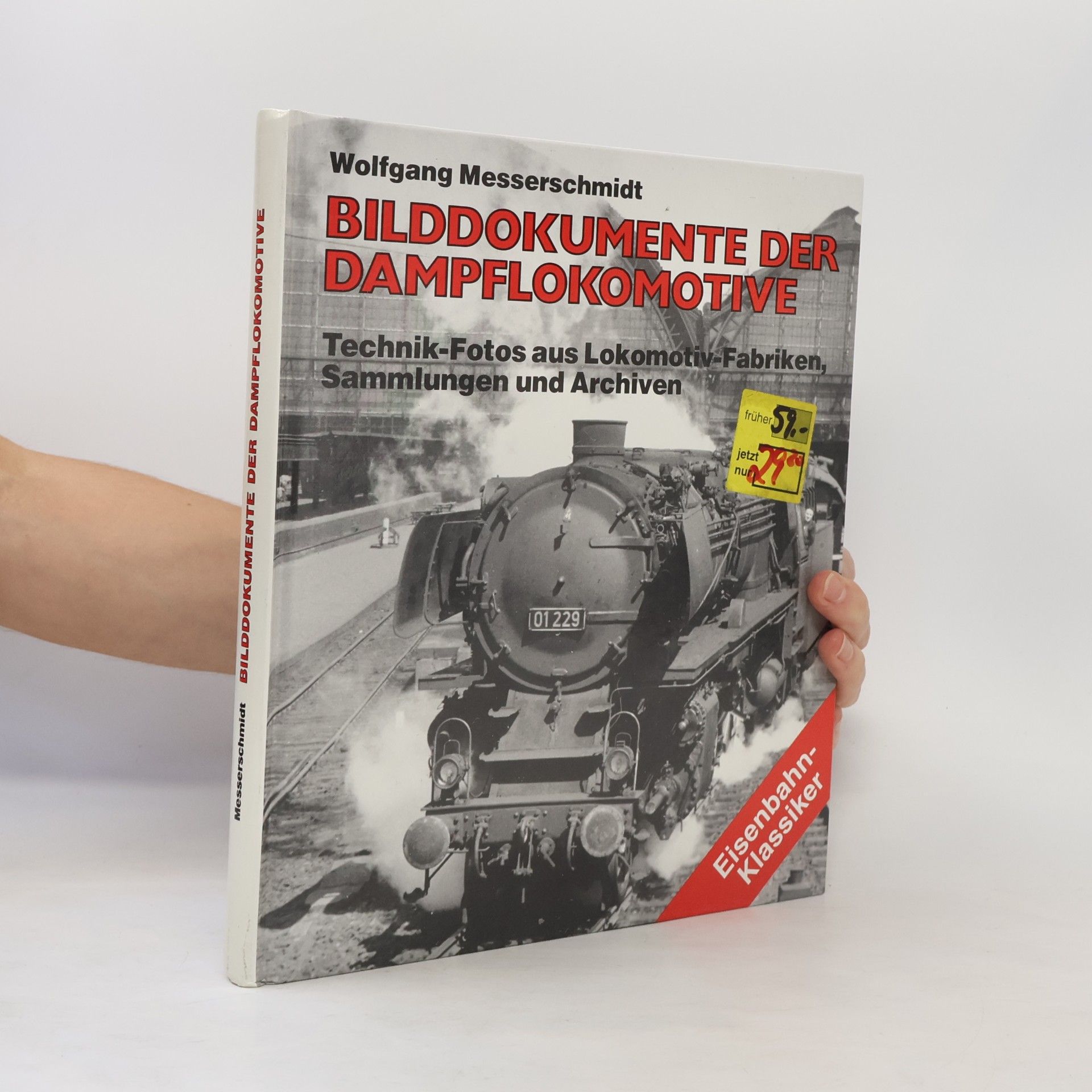 Wolfgang Messerschmidt Bilddokumente der Dampflokomotive : Technik-Fotos aus Lokomotiv-Fabriken Sammlungen und Archiven