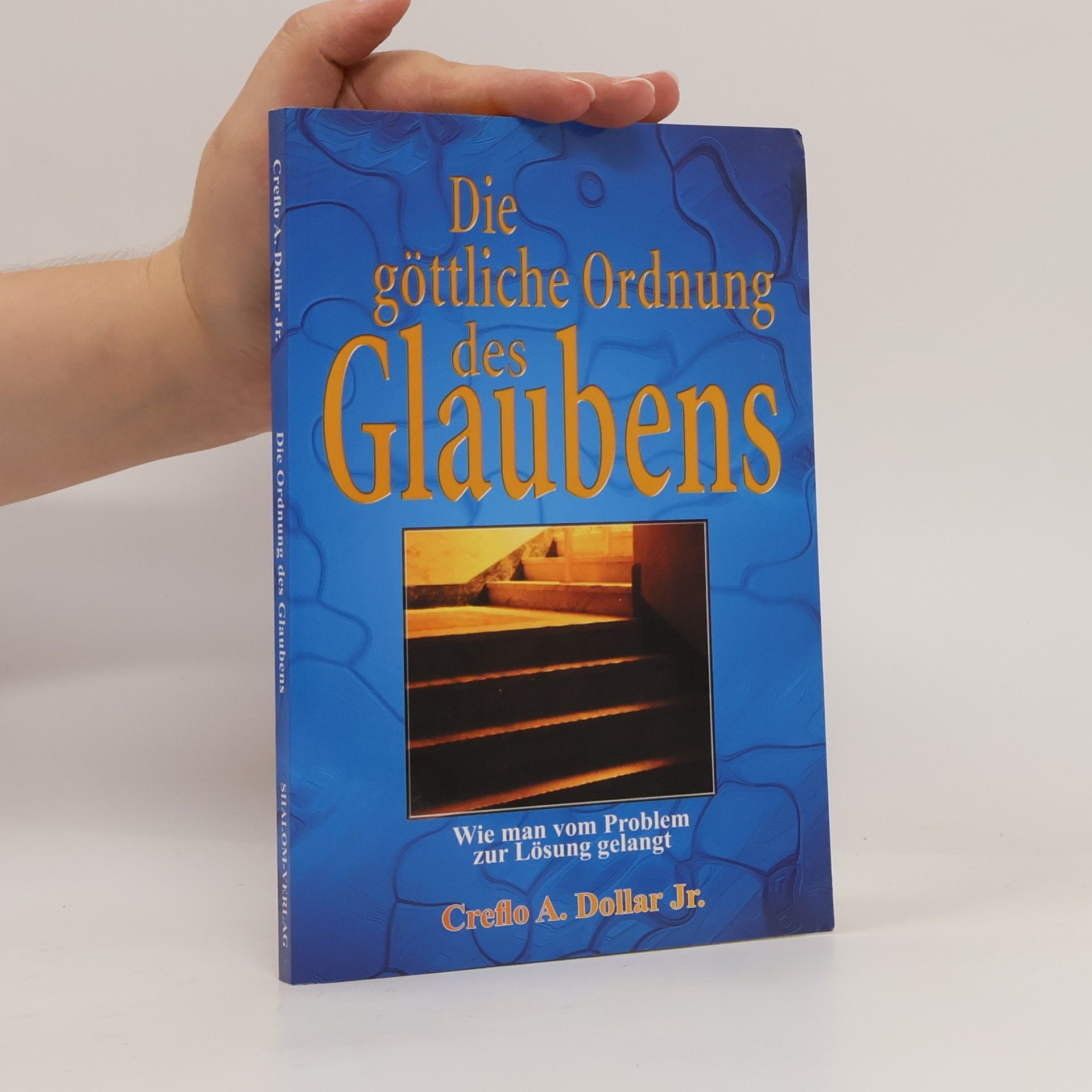 Creflo A. Dollar Die göttliche Ordnung des Glaubens