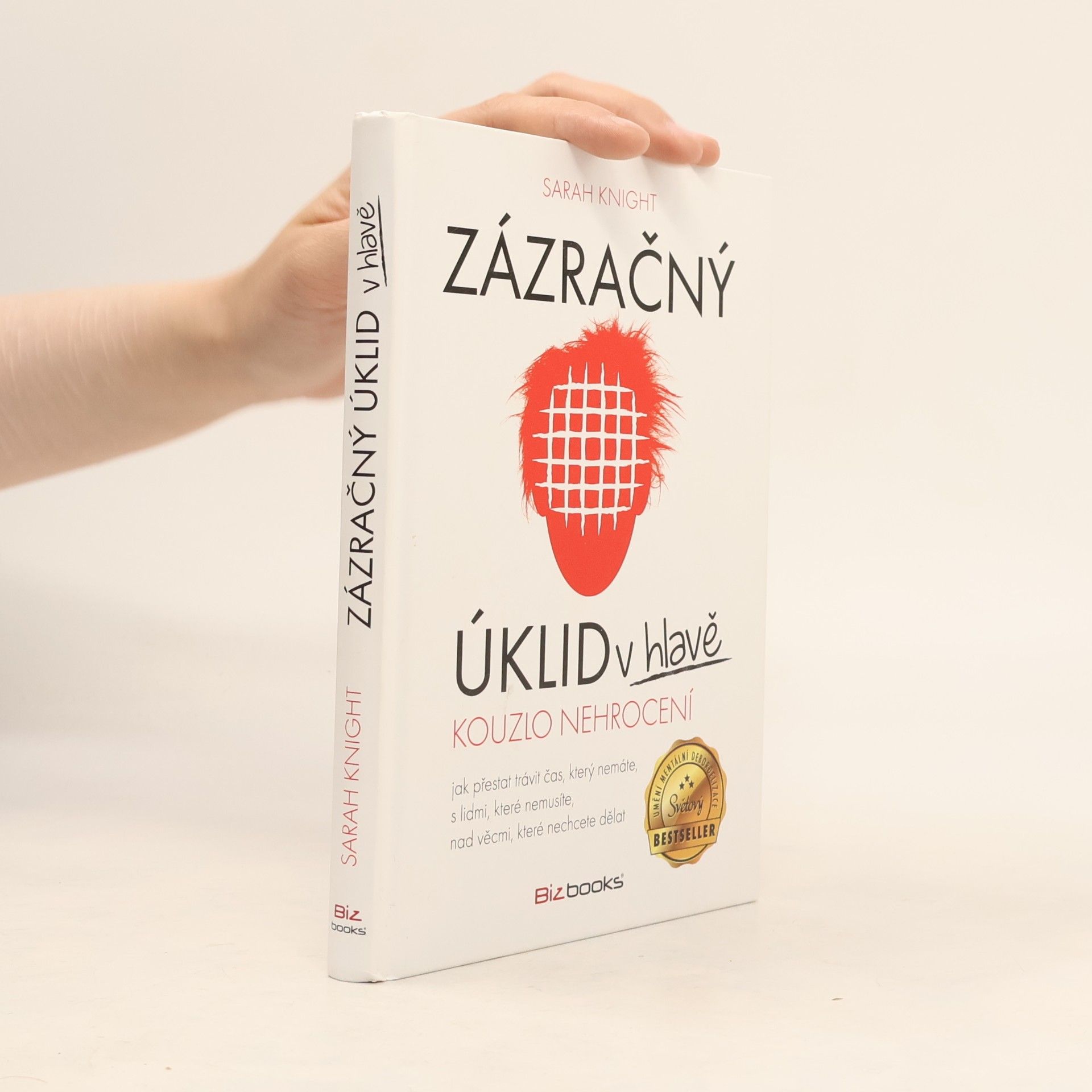 Sarah Knight Zázračný úklid v hlavě. Kouzlo nehrocení