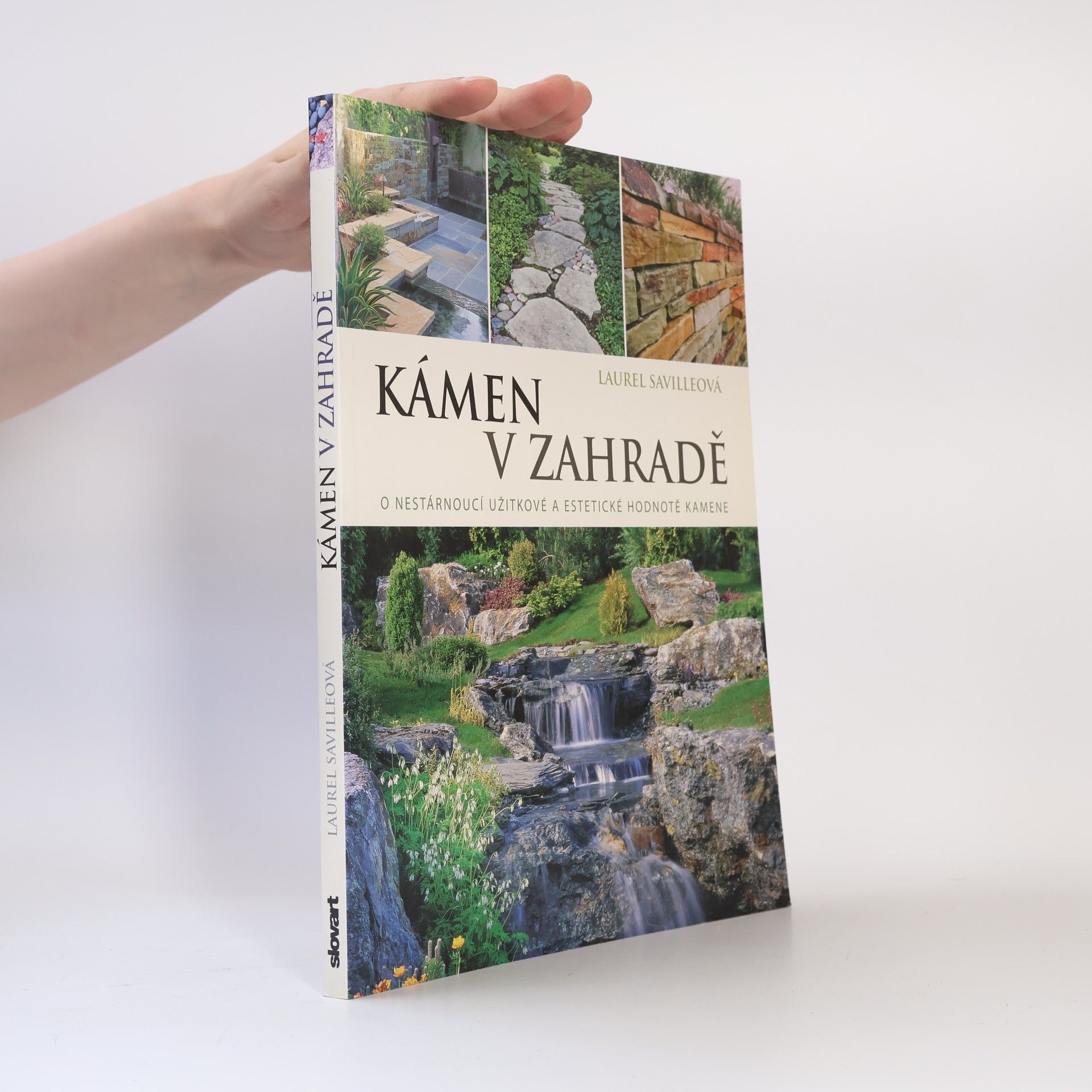 Laurel Saville Kámen v zahradě : o nestárnoucí užitkové a estetické hodnotě kamene