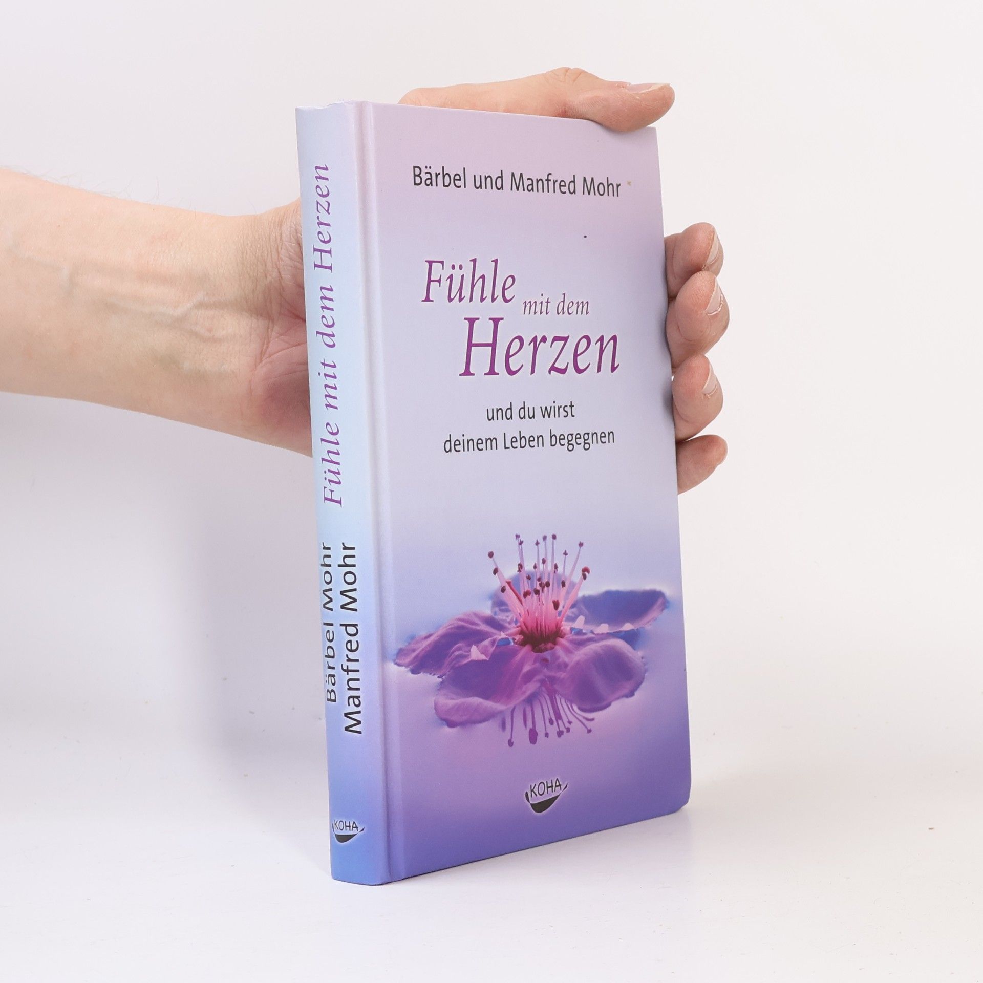 Bärbel Mohr Fühle mit dem Herzen und du wirst deinem Leben begegnen