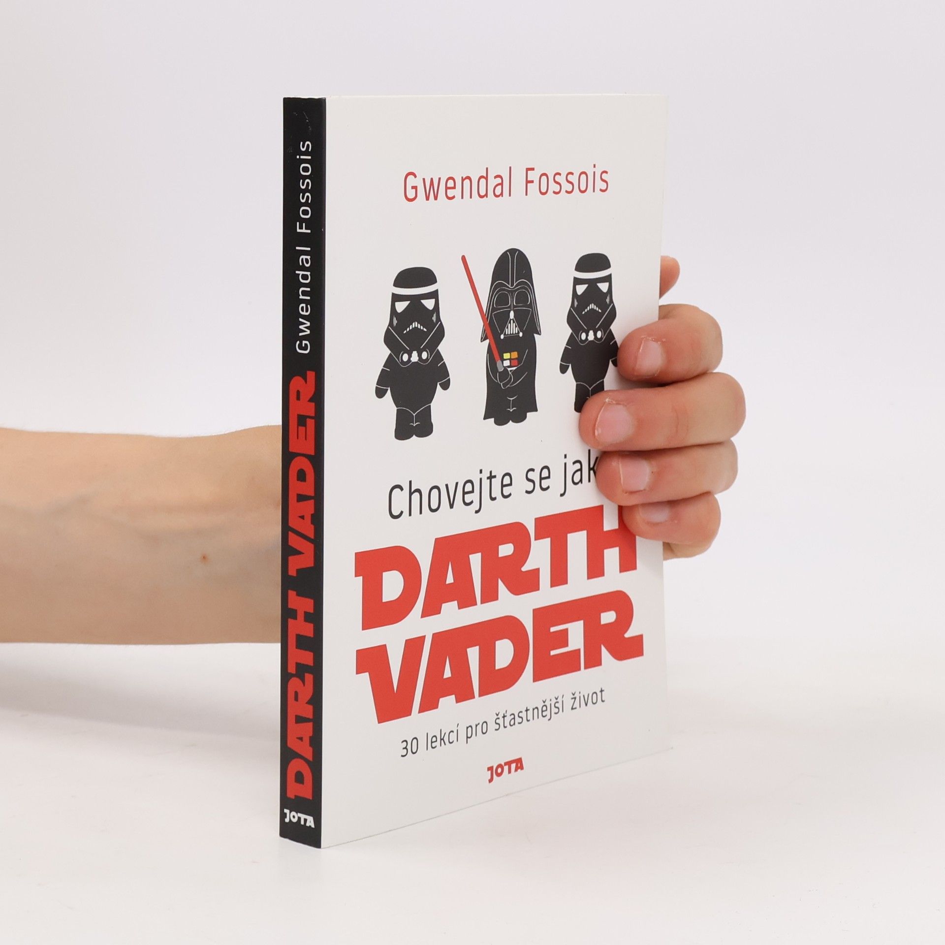 Gwendal Fossois Chovejte se jako Darth Vader : 30 lekcí pro šťastnější život