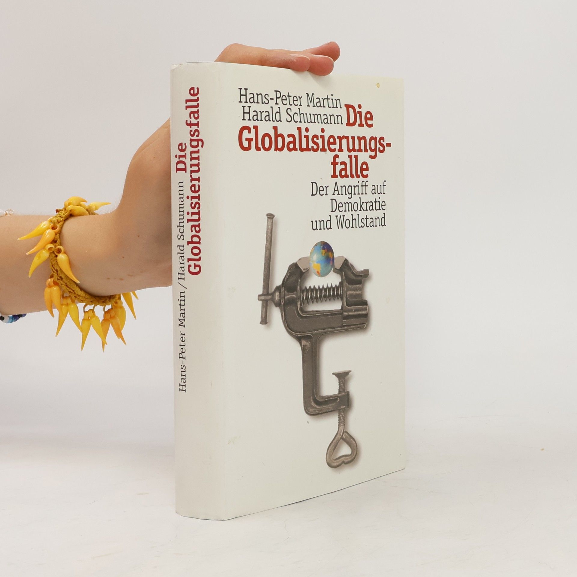 Harald Schumann Die Globalisierungsfalle. Der Angriff auf Demokratie und Wohlstand