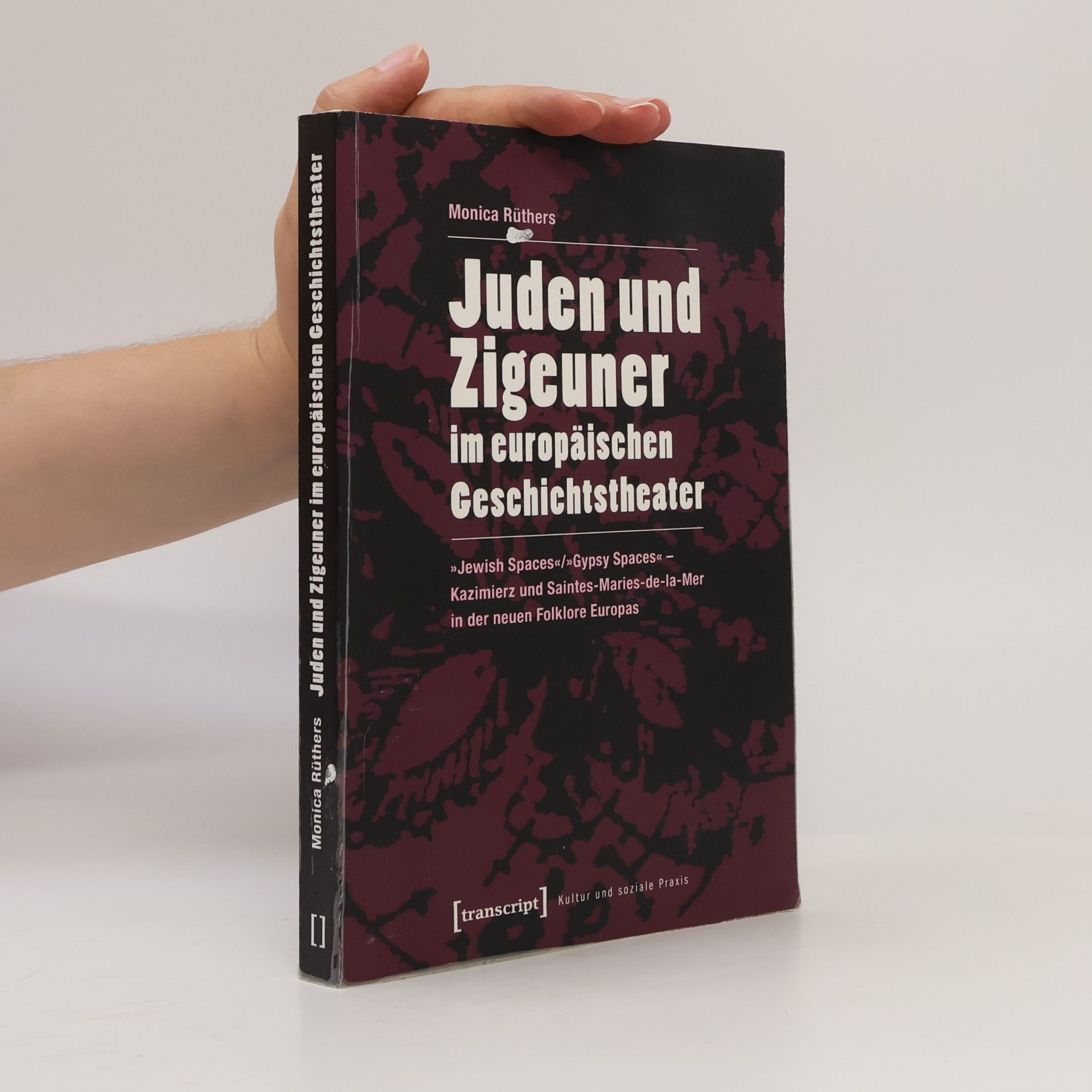 Monica Rüthers Kultur und soziale Praxis: Juden und Zigeuner im europäischen Geschichtstheater