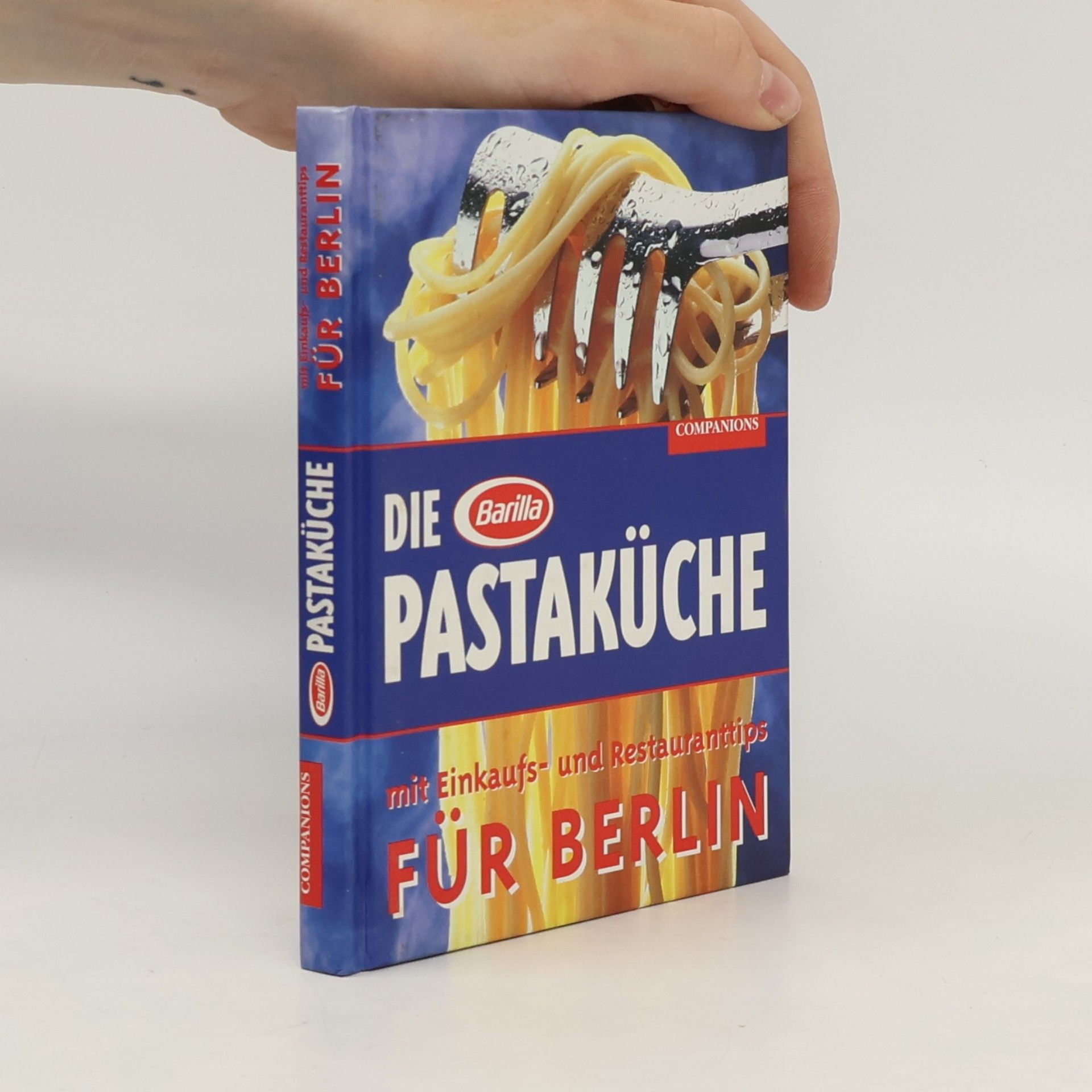 Various authors Die Barilla-Pastaküche mit Einkaufs- und Restauranttips für Berlin