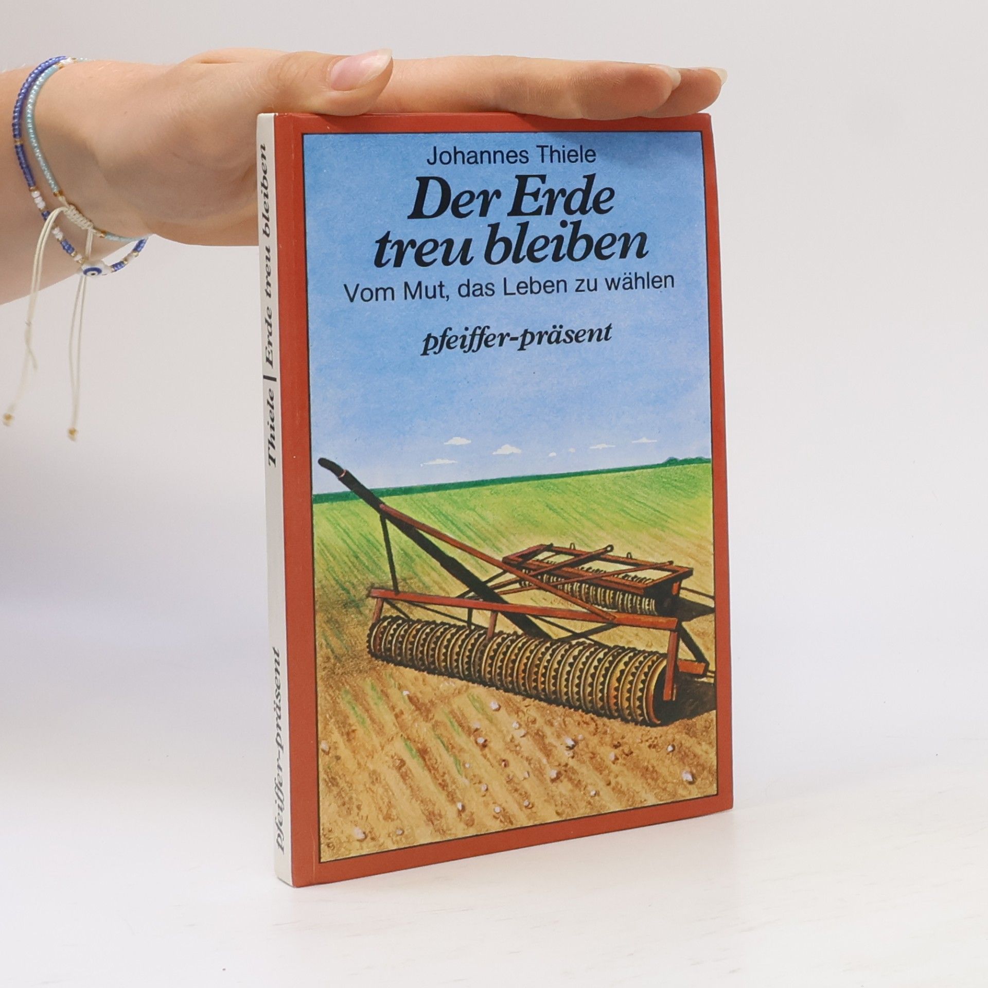 Johannes Thiele Der Erde treu bleiben. Vom Mut, das Leben zu wählen