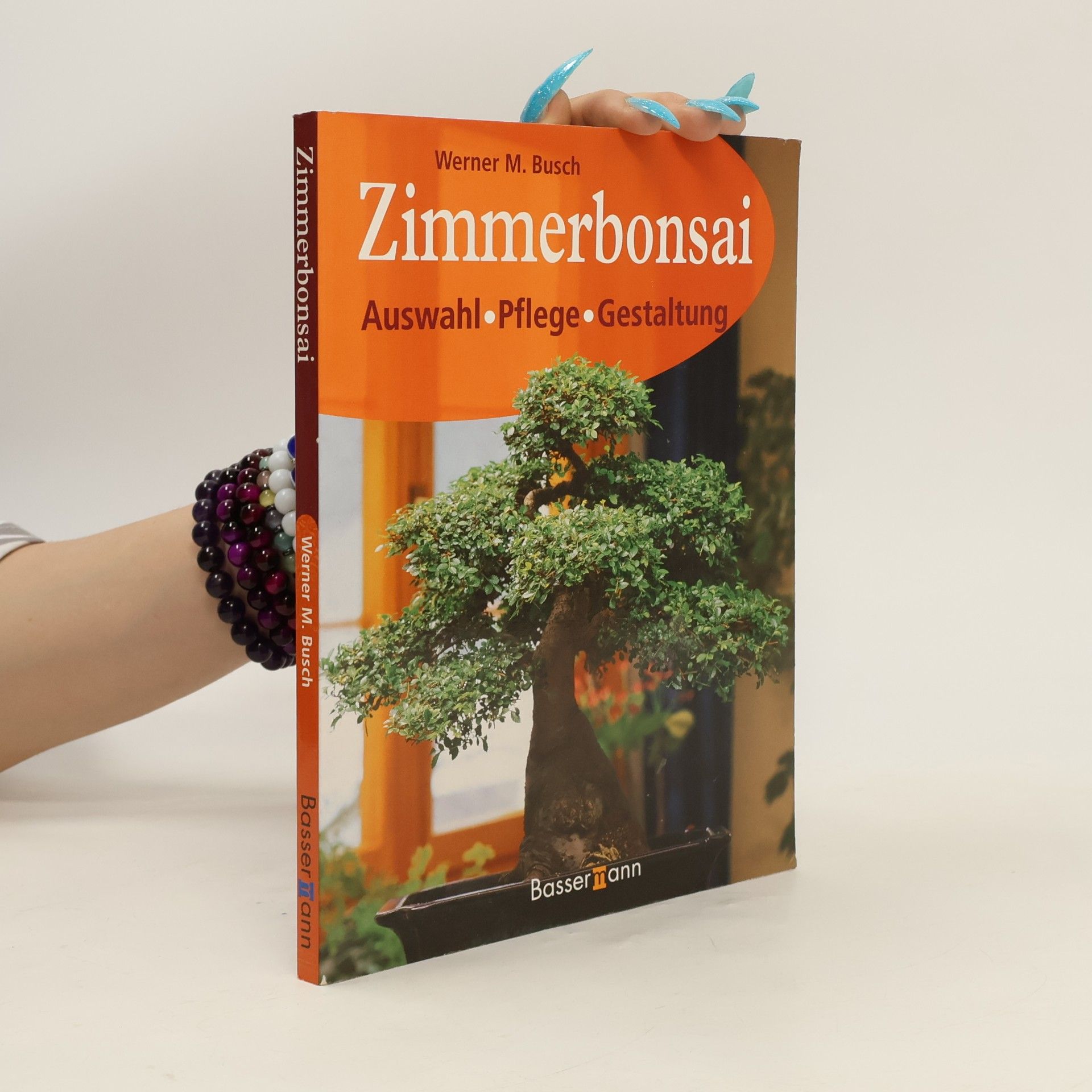 Werner M. Busch Zimmerbonsai. Auswahl, Pflege, Gestaltung.