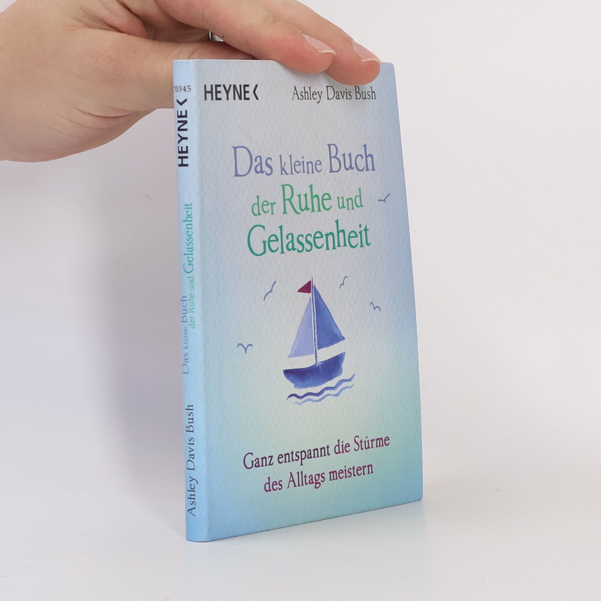 Ashley Davis Bush Das kleine Buch der Ruhe und Gelassenheit