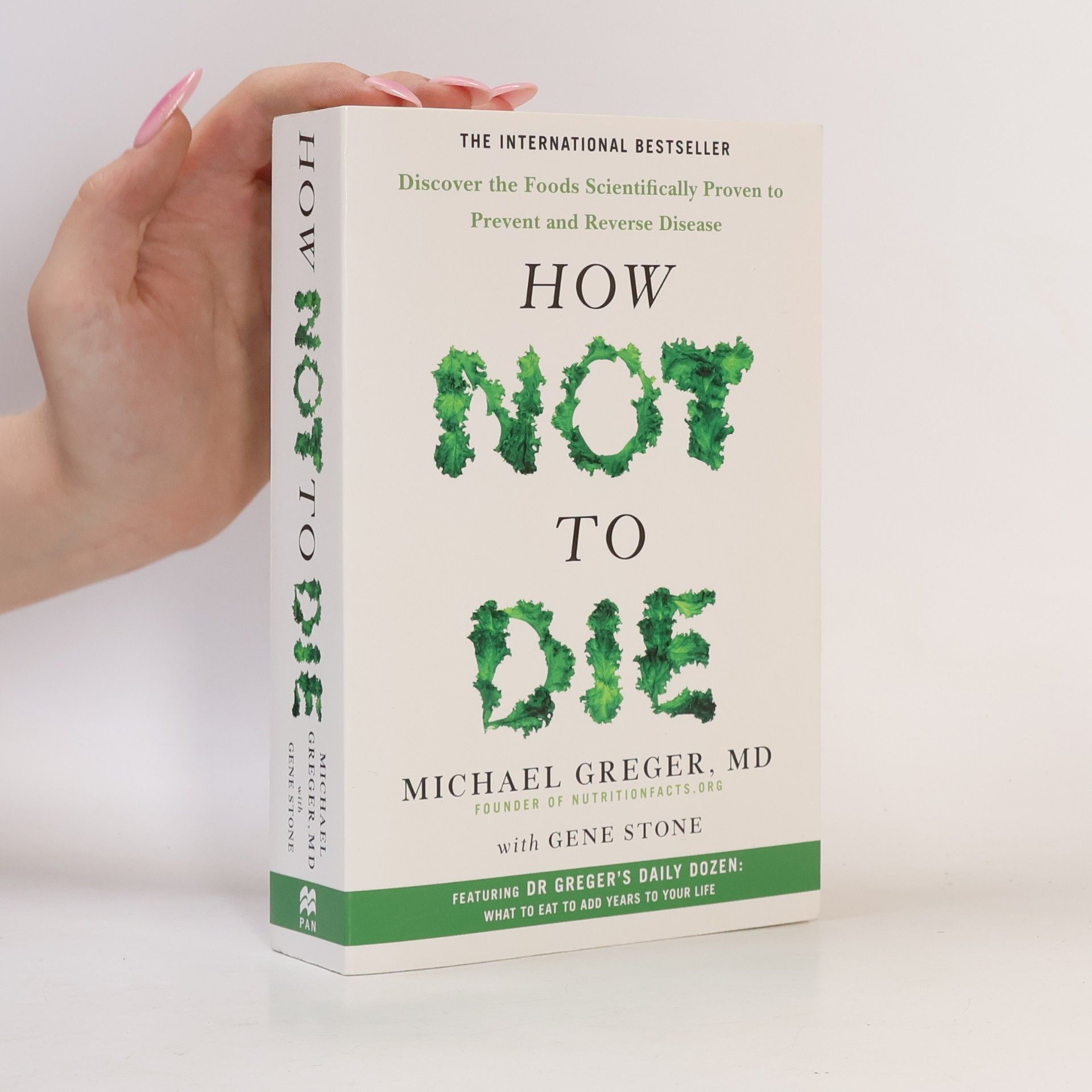 Michael Greger How not to die : discover the foods scientifically proven to prevent and reverse disease