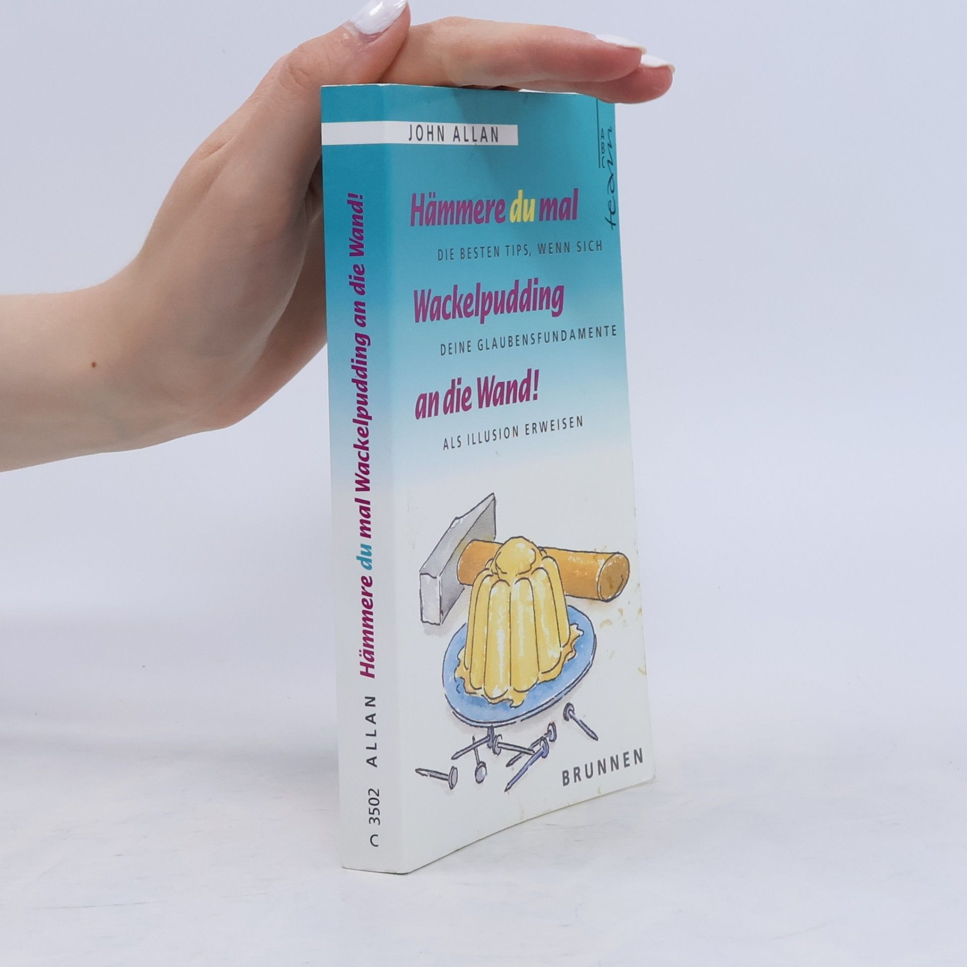 Hämmere du mal Wackelpudding an die Wand!