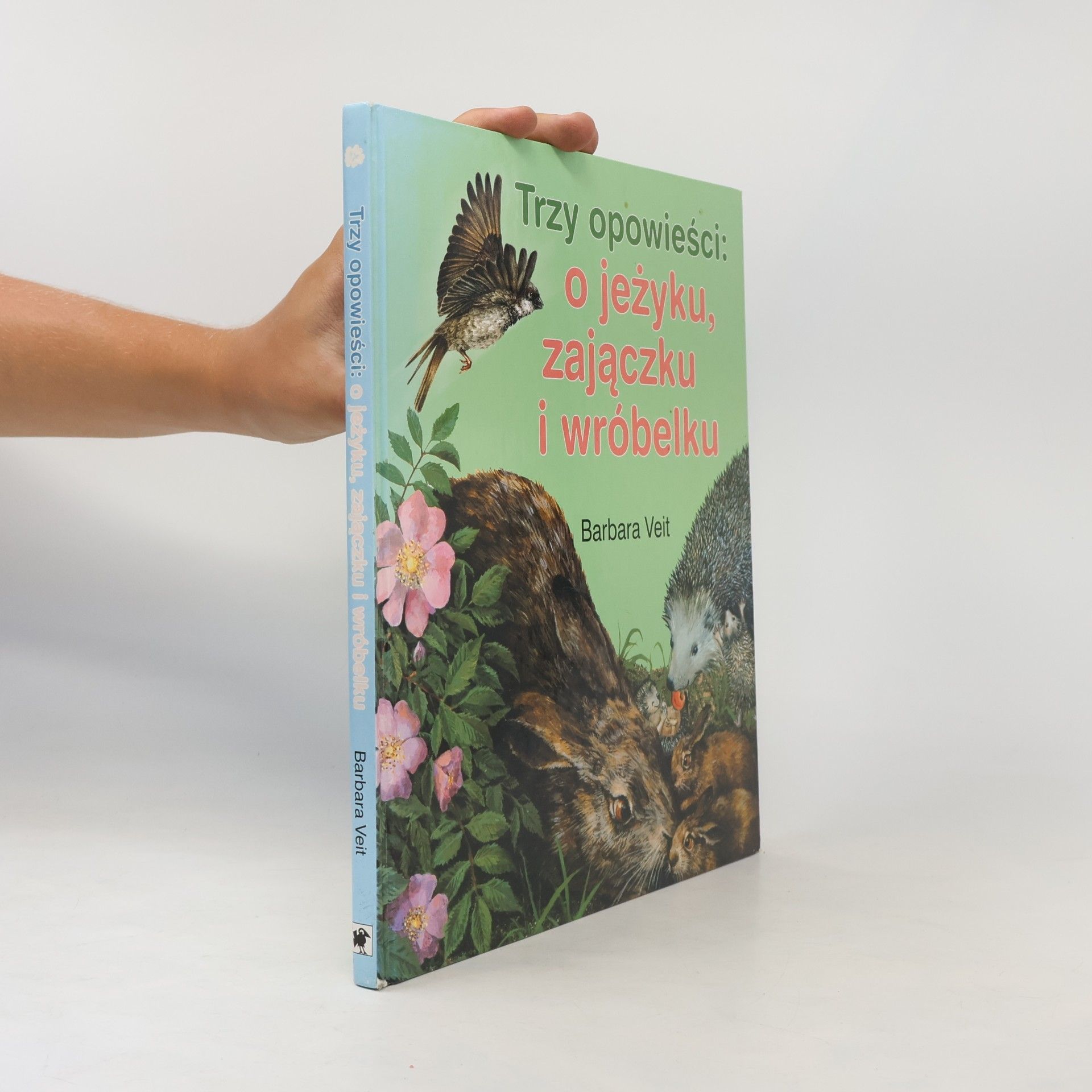 Barbara Veit Trzy opowieści: O jeżyku, zajączku i wróbelku