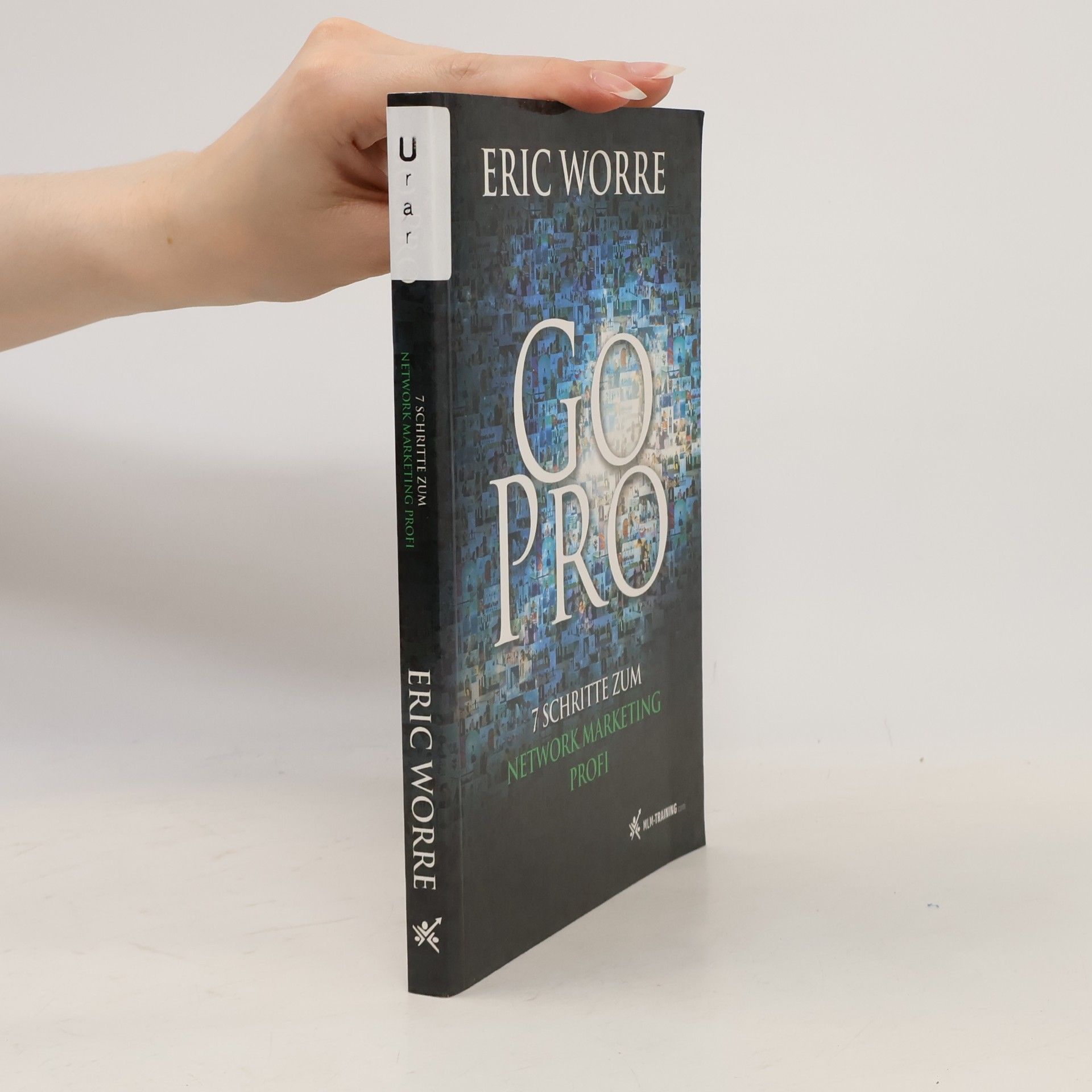 Eric Worre Go Pro. 7 Schritte zum Network Marketing Profi