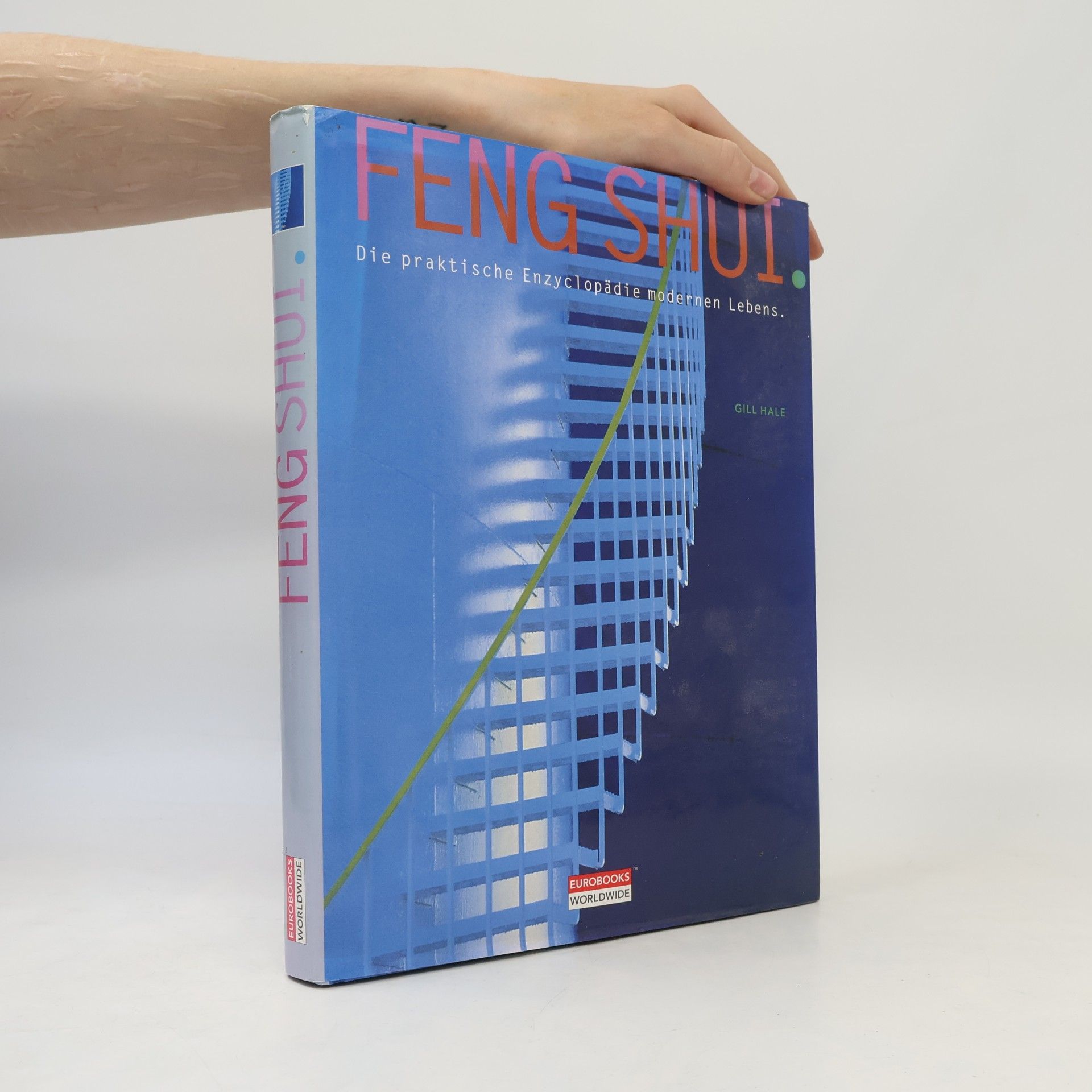 Gill Hale Feng Shui - Die praktische Enzyclopädie modernen Lebens