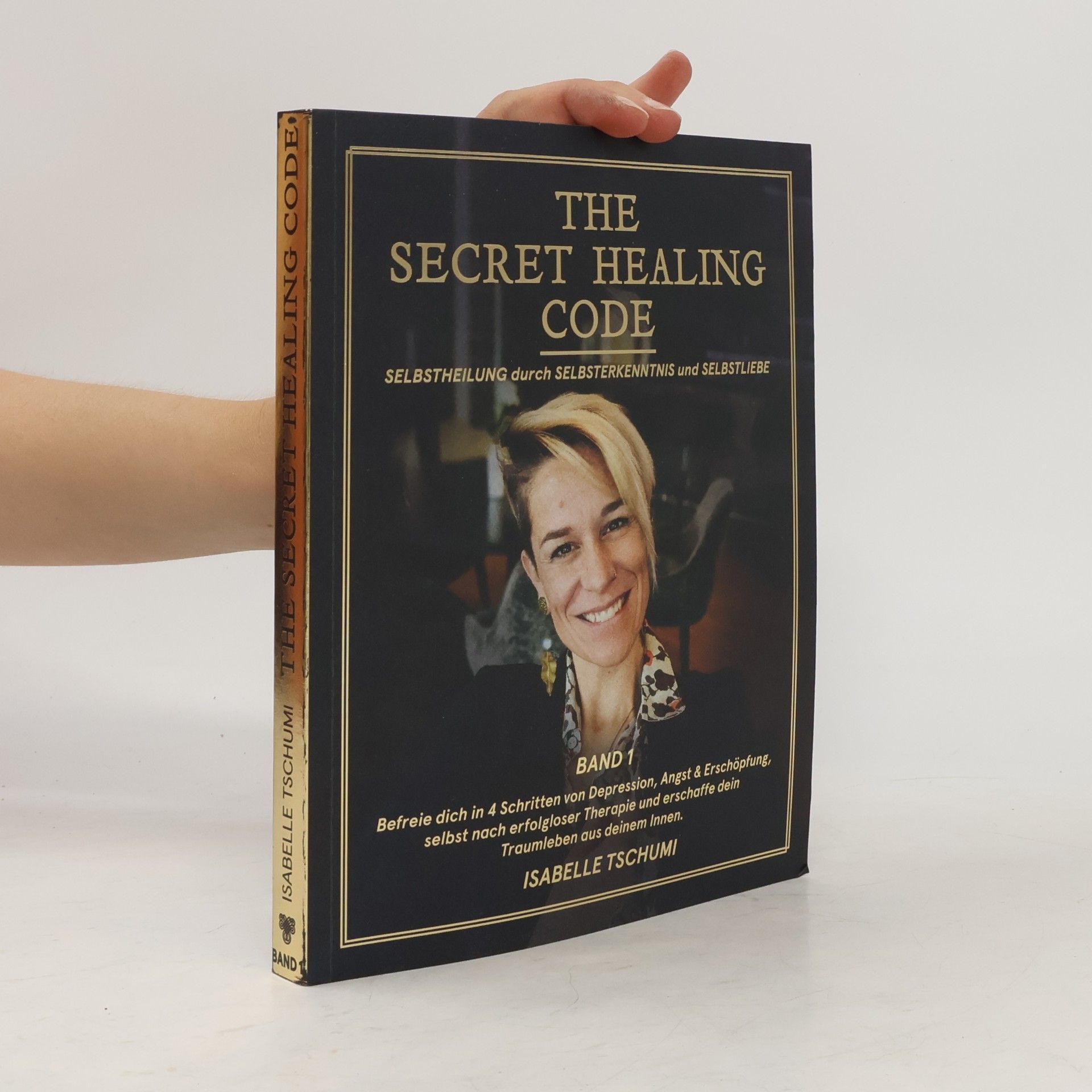 Isabelle Tschumi The Secret Healing Code. Selbstheilung durch Selbsterkenntnis und Selbstliebe. Band 1