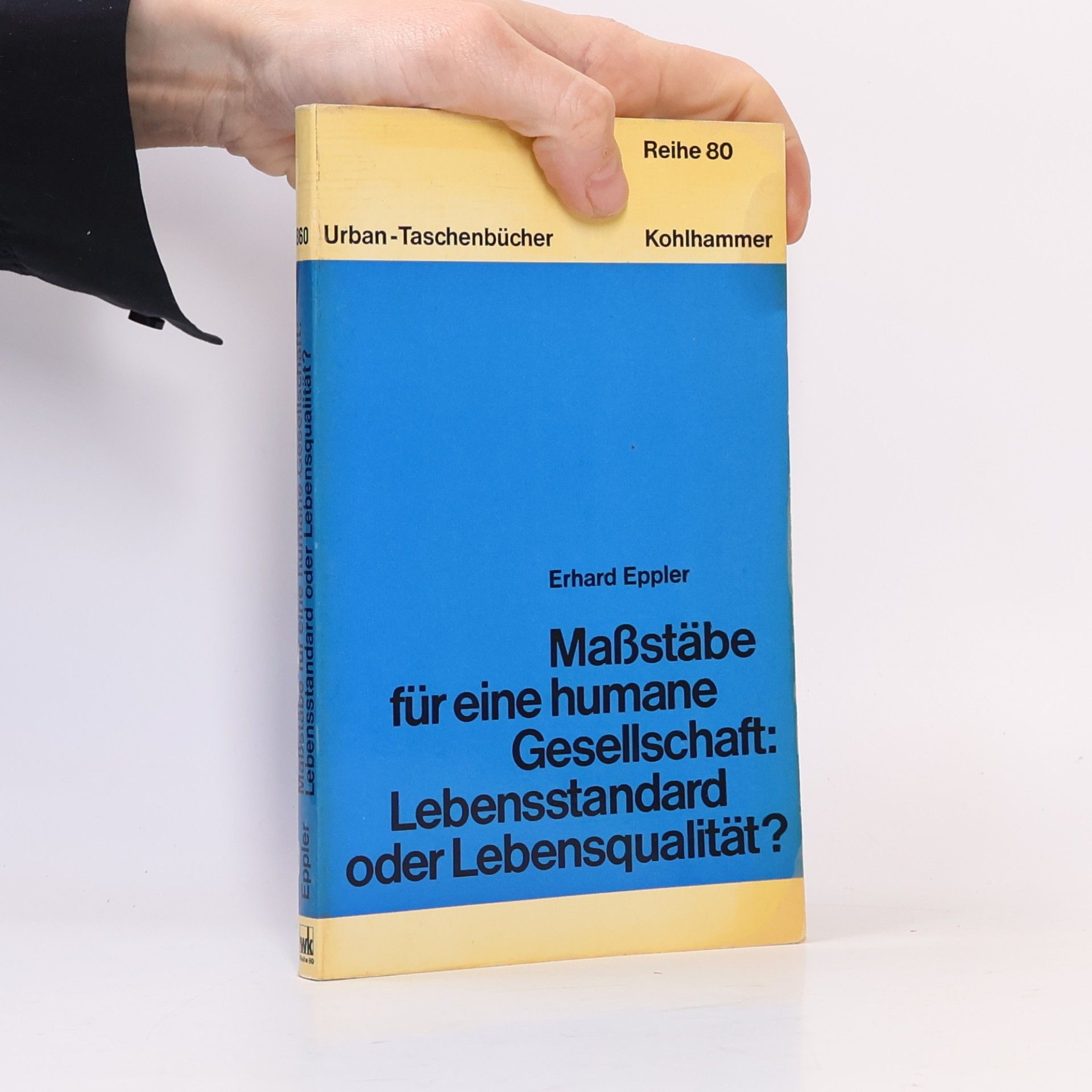 Erhard Eppler Maßstäbe für eine humane Gesellschaft: Lebensstandard oder Lebensqualität?